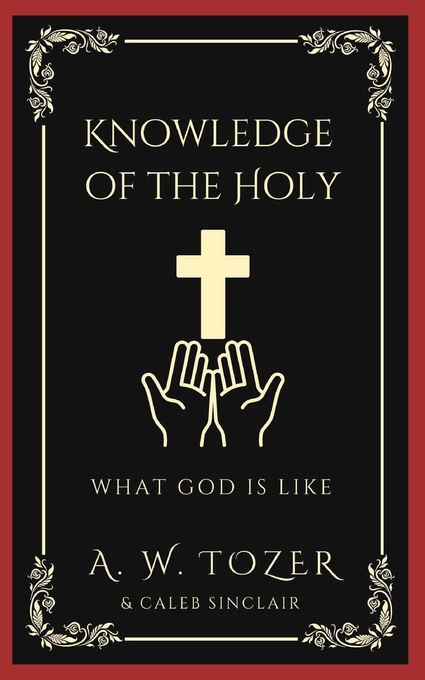 Knowledge of the Holy: What God is like by A.W. Tozer | Goodreads