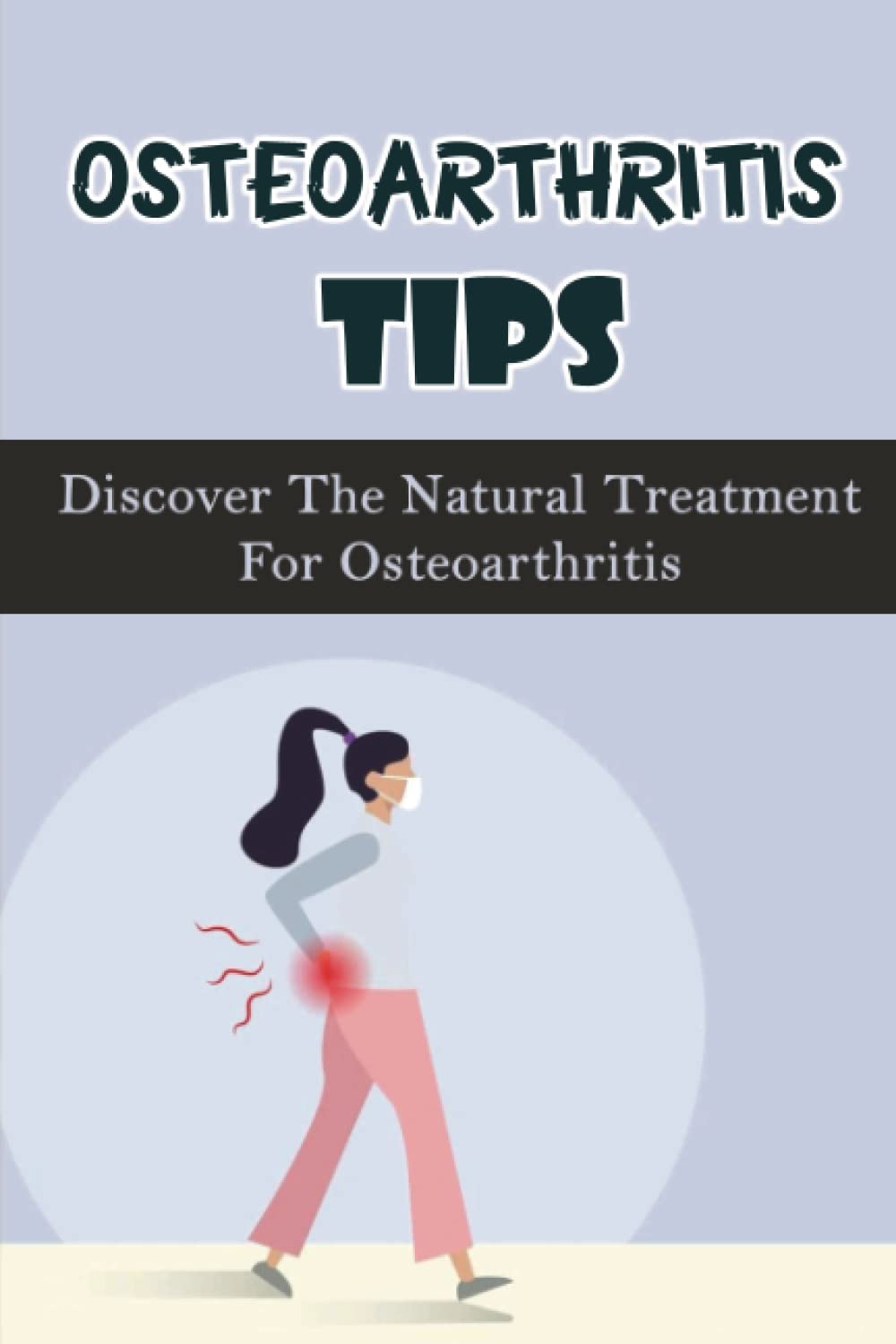 Osteoarthritis Tips Discover The Natural Treatment For Osteoarthritis