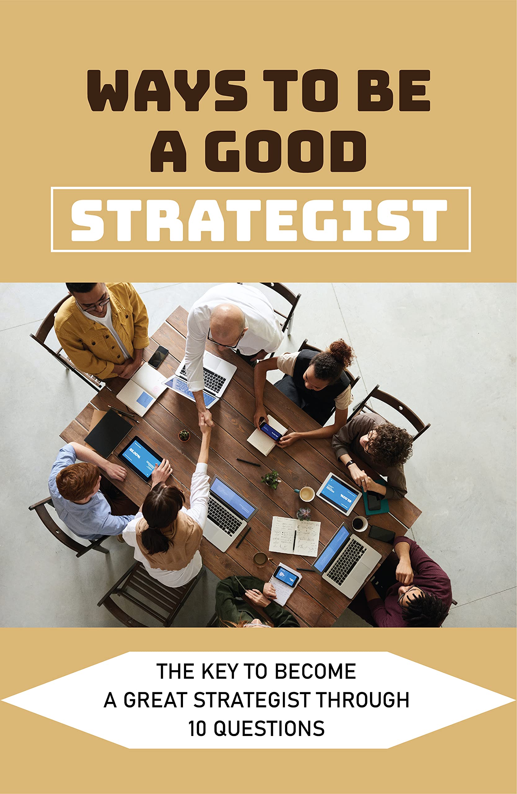 Ways To Be A Good Strategist The Key To A Great Strategist