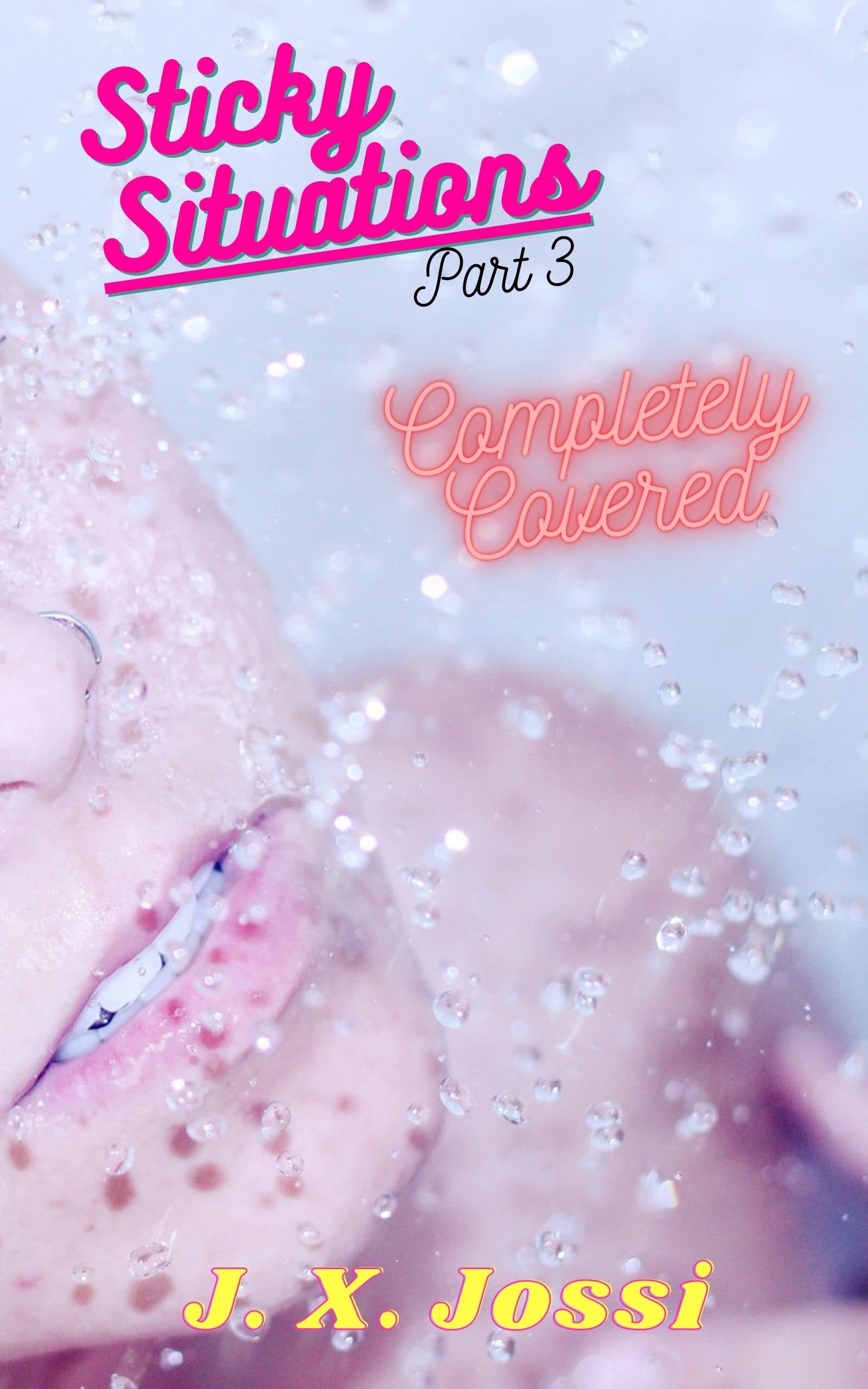 Sticky Situations, Part Three Completely Covered by J. X. Jossi Goodreads