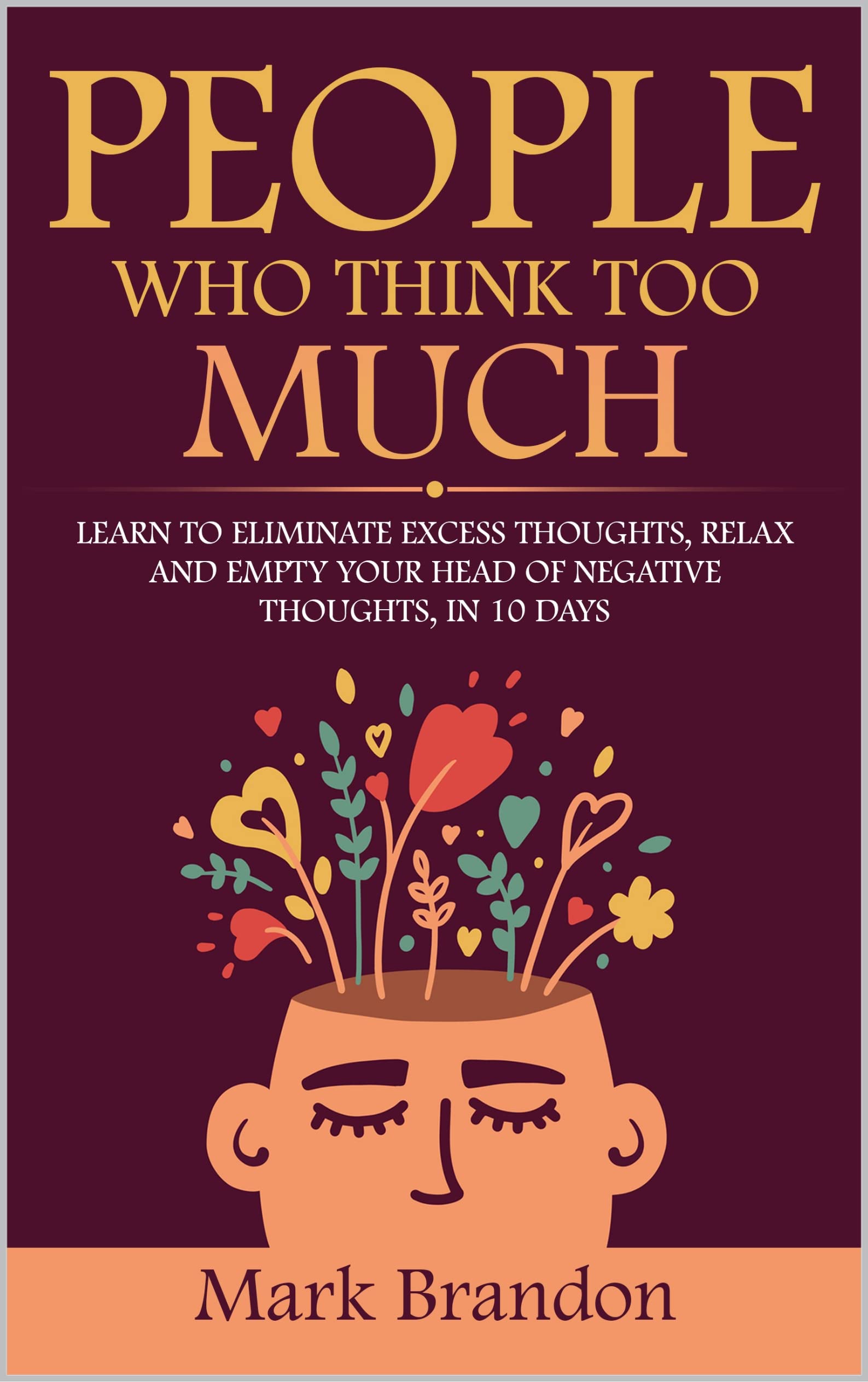 PEOPLE WHO THINK TOO MUCH LEARN TO ELIMINATE EXCESS THOUGHTS, RELAX AND EMPTY YOUR HEAD OF PEOPLE WHO THINK TOO MUCH LEARN TO ELIMINATE EXCESS THOUGHTS, RELAX AND EMPTY YOUR HEAD OF