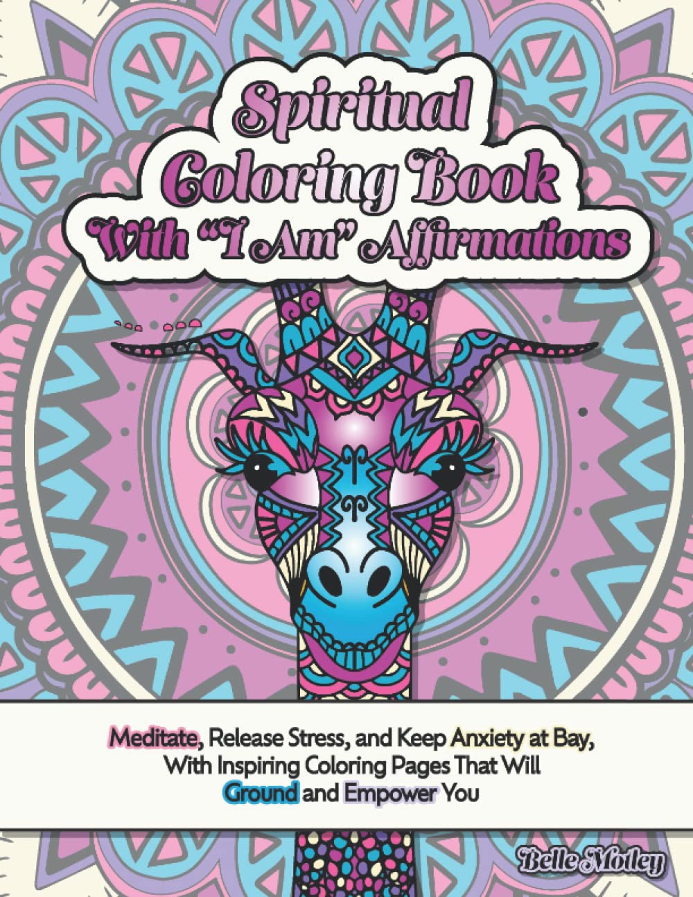 Spiritual Coloring Book with “I Am” Affirmations: Meditate, Release