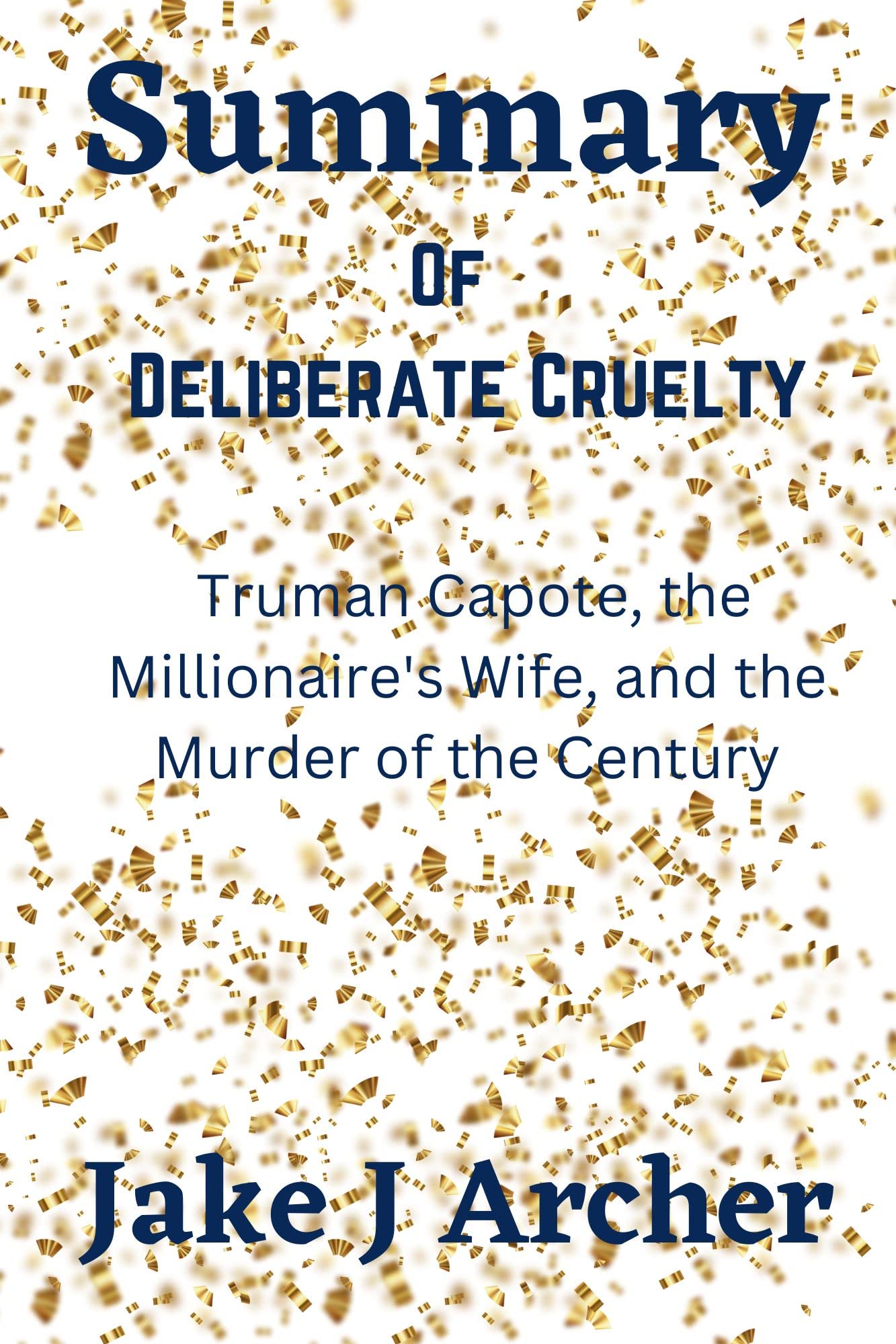 Summary Of Deliberate Cruelty Truman Capote, the Millionaire's Wife, and the Murder of the