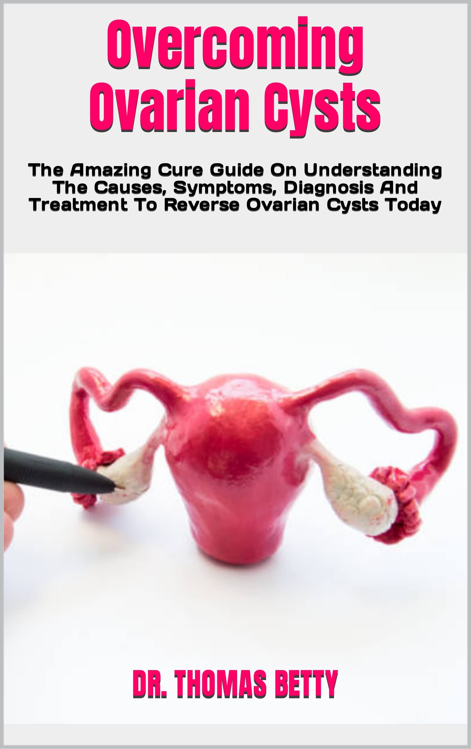 Ovarian Cysts The Amazing Cure Guide On Understanding The