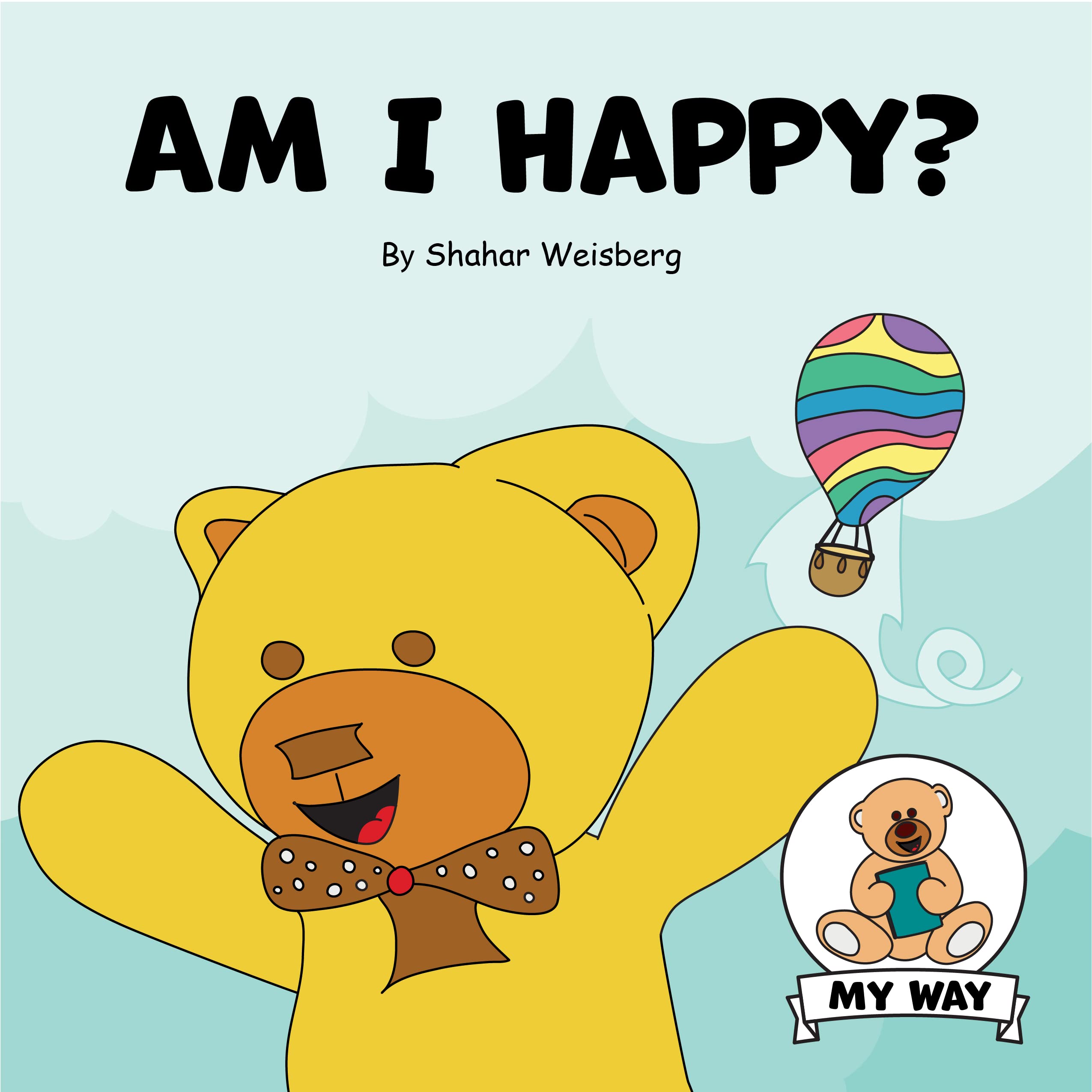 Am I Happy?: Find your happiness and appreciate what you have (“My Way” - Inspiring Children’s Books)