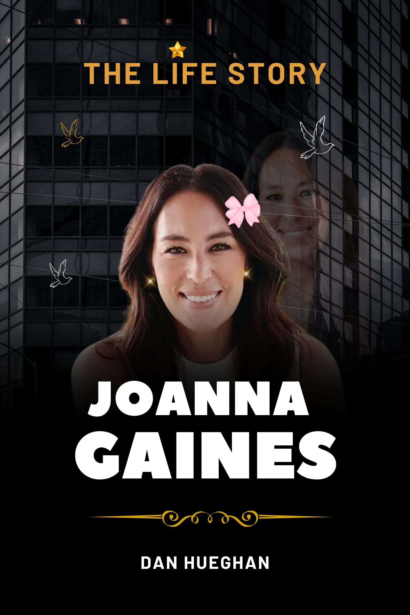 Joanna Gaines Book The Life Story of Joanna Gaines by Dan Hueghan