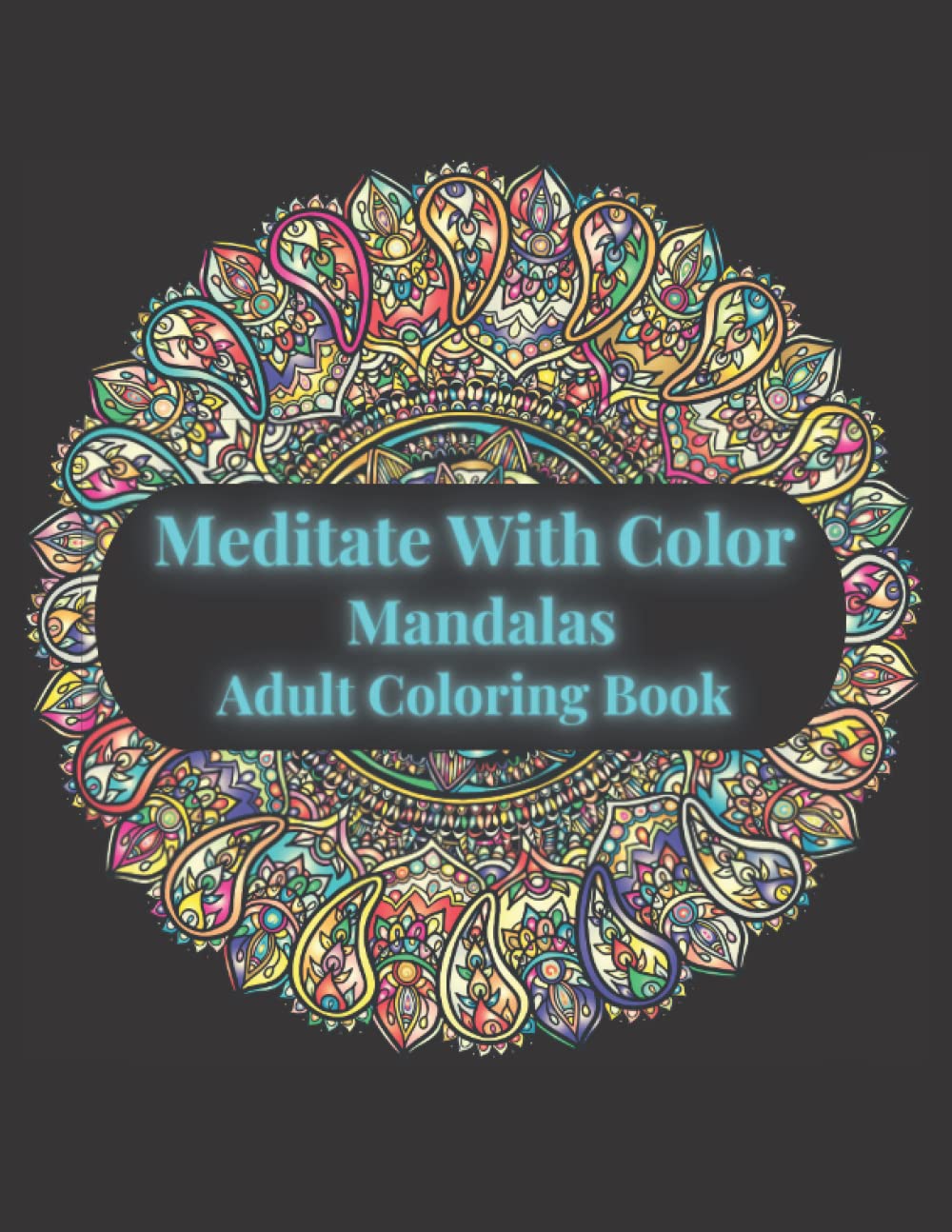Meditate with Color, Adult Coloring Book, Mandalas Over 60 beautiful