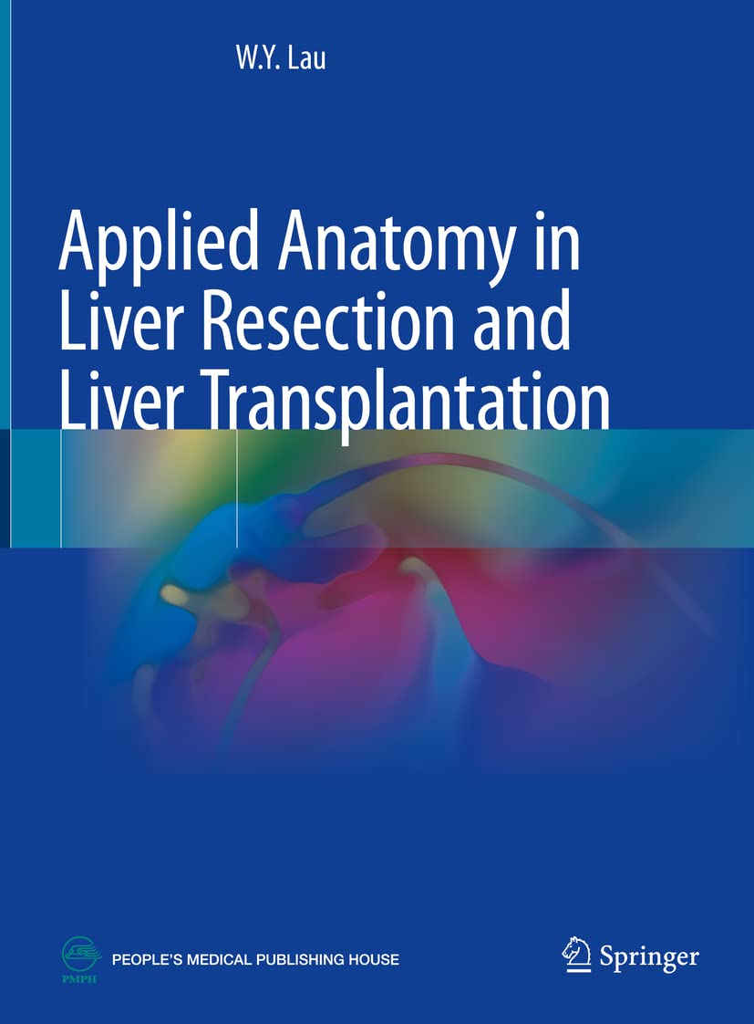 Applied Anatomy in Liver Resection and Liver Transplantation by W.Y