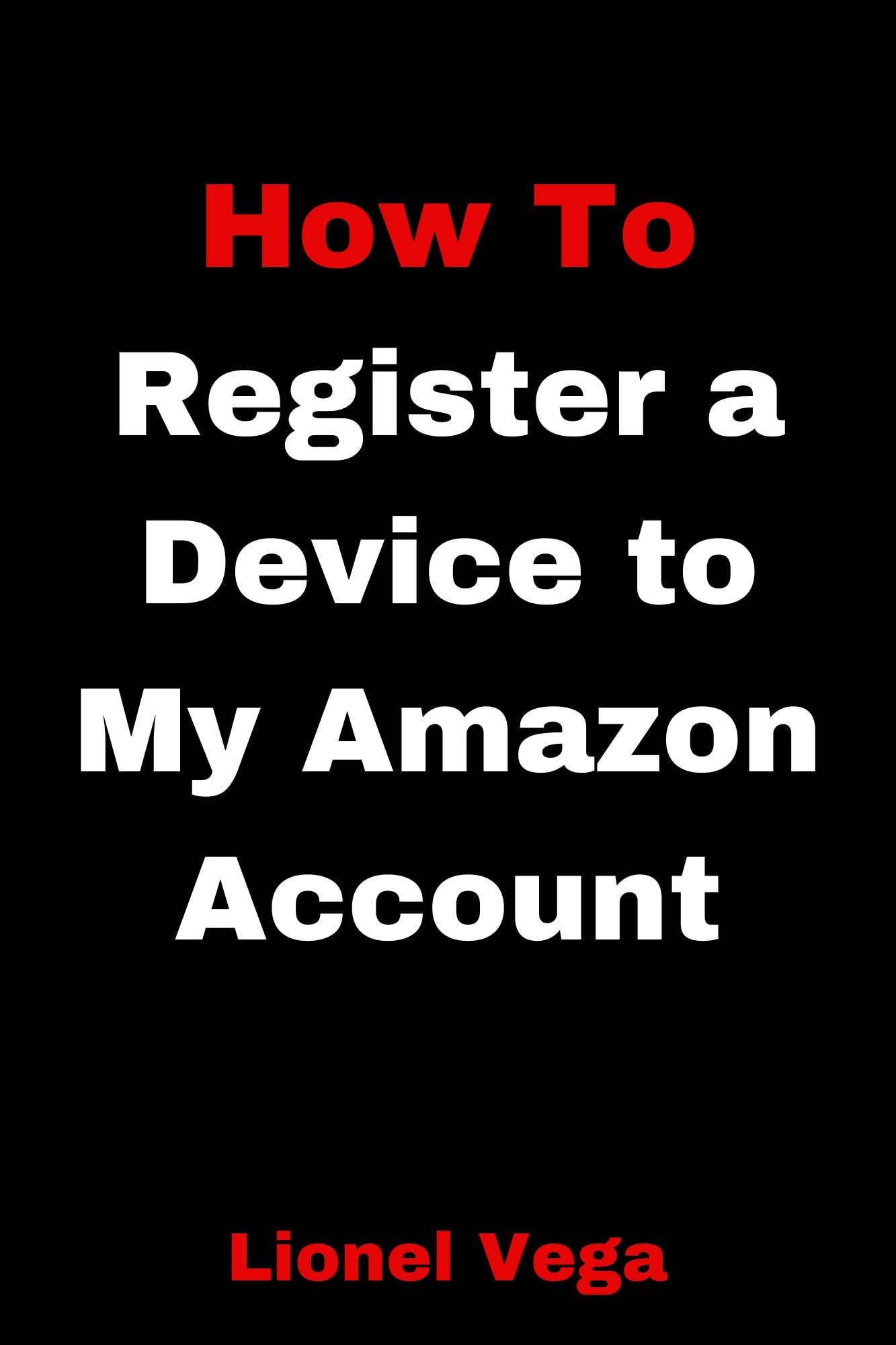 How To Register a Device to My Amazon Account Discover a Faster Way To