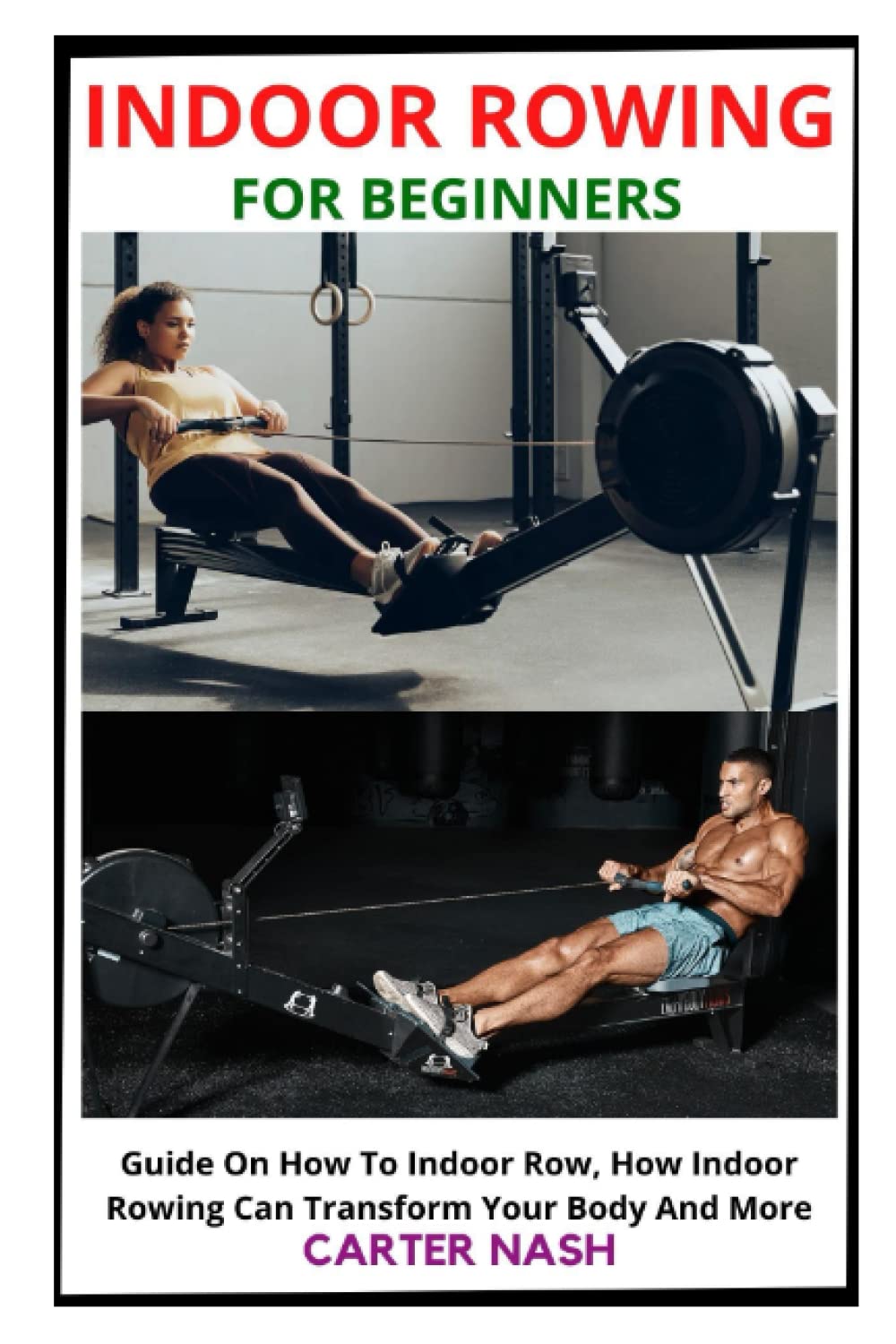 INDOOR ROWING FOR BEGINNERS Guide On How To Indoor Row, How Indoor Rowing Can Transform Your