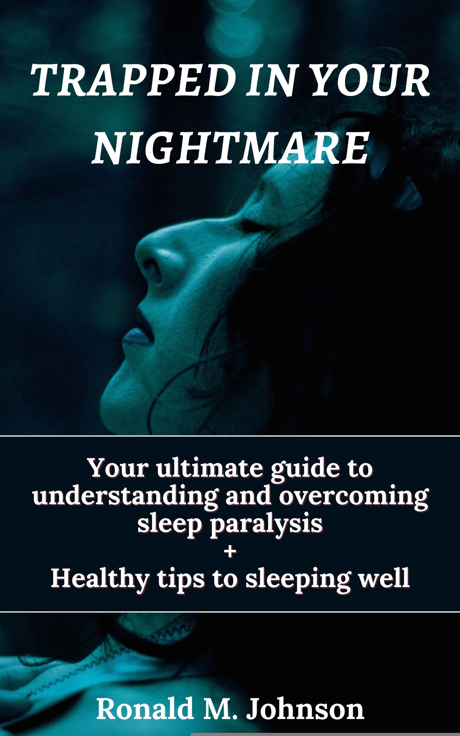 TRAPPED IN YOUR NIGHTMARE Your ultimate guide to understanding and