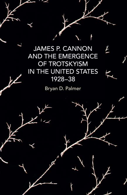 James P. Cannon and the Emergence of Trotskyism in the United States, 1928-38 book cover