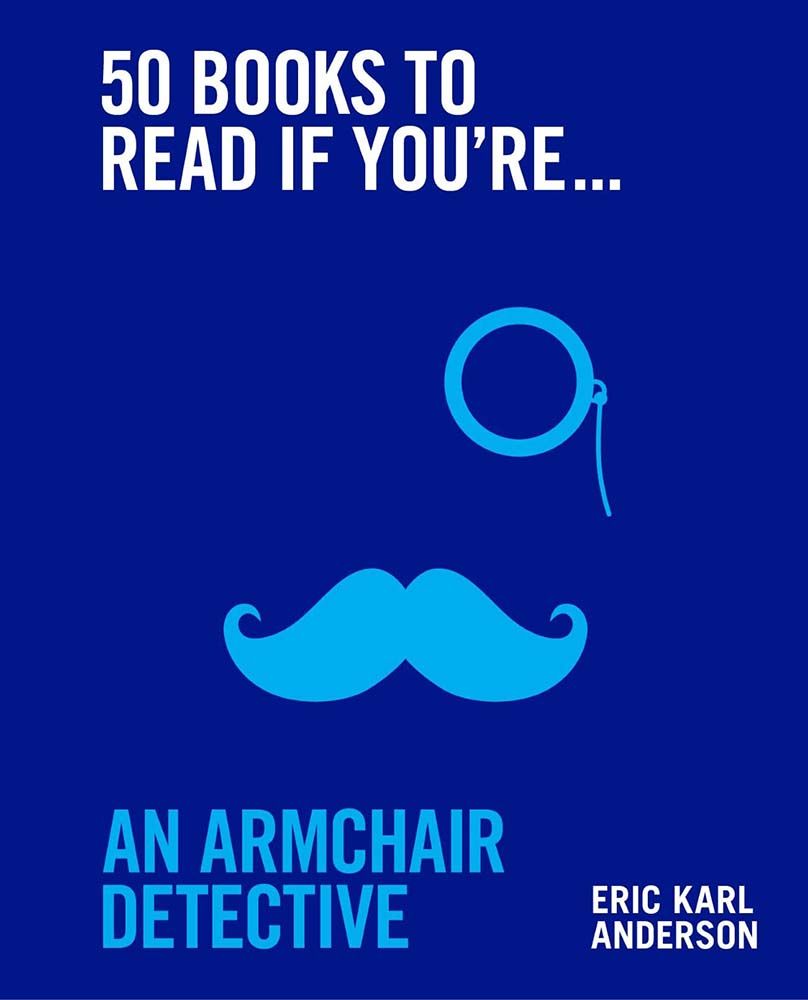 50 Books to Read if You're an Armchair Detective by Eric Karl Anderson