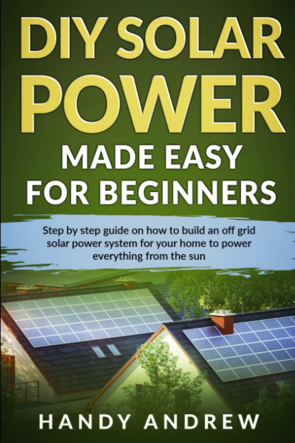DIY Solar Power Made Easy For Beginners Step By Step Guide on How to