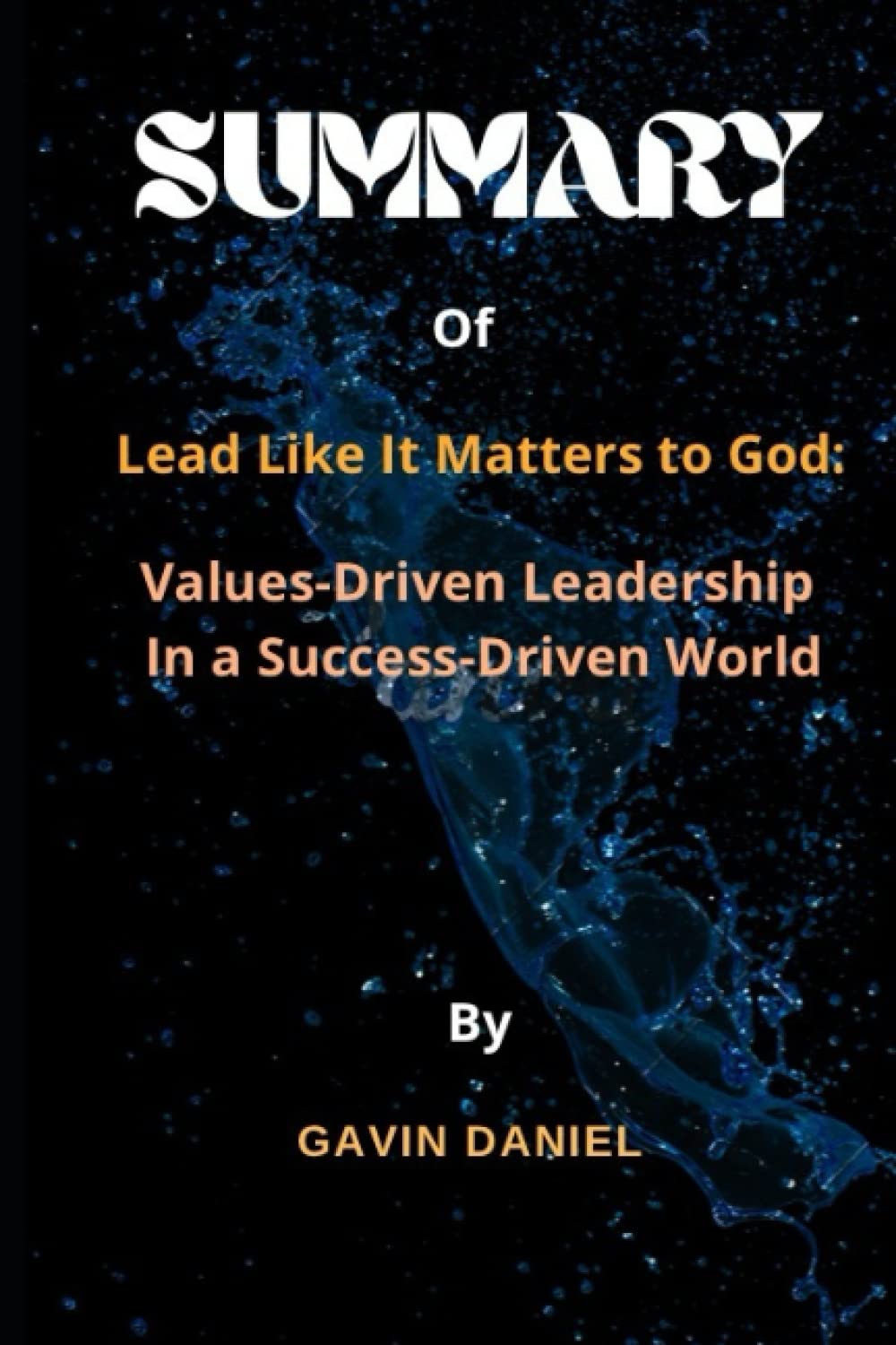 SUMMARY Of Lead Like It Matters to God ValuesDriven Leadership In a