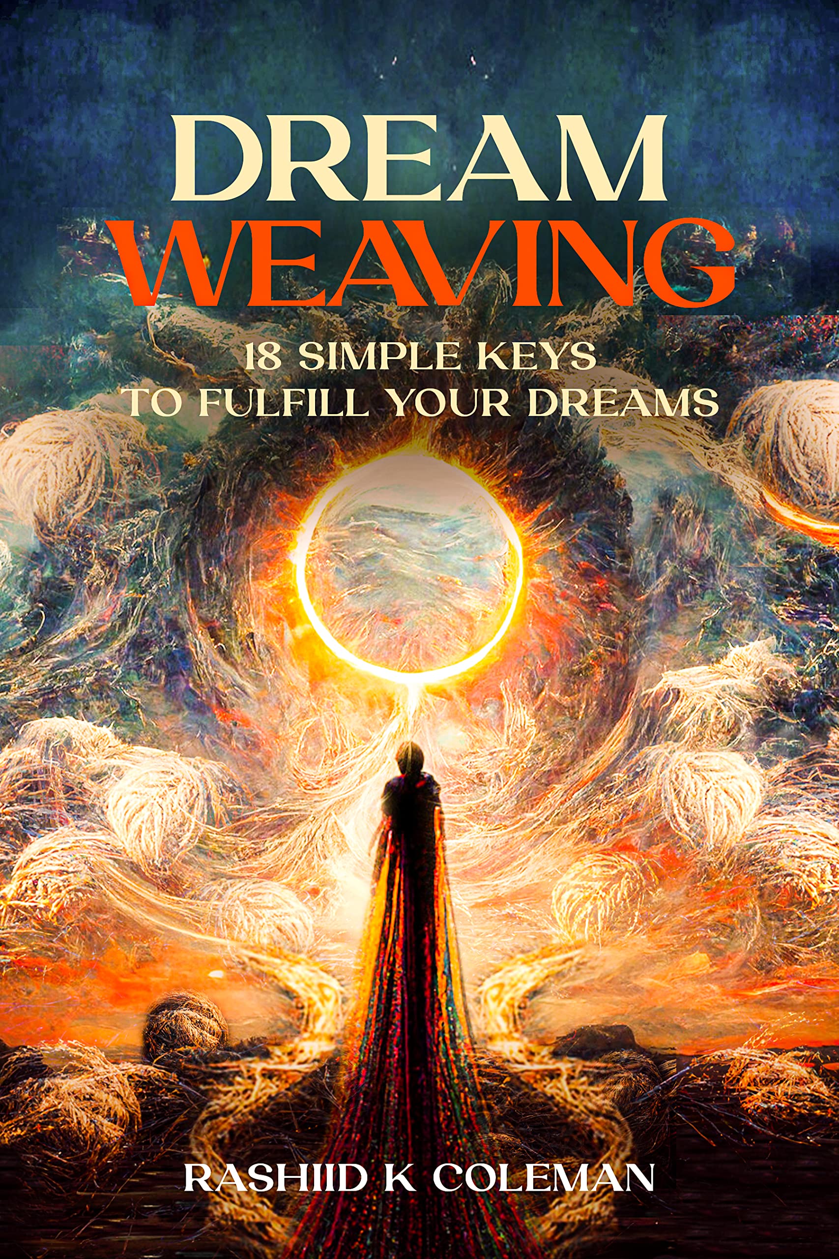 Dream Weaving 18 Simple Keys To Fulfill Your Dreams by Rashiid K
