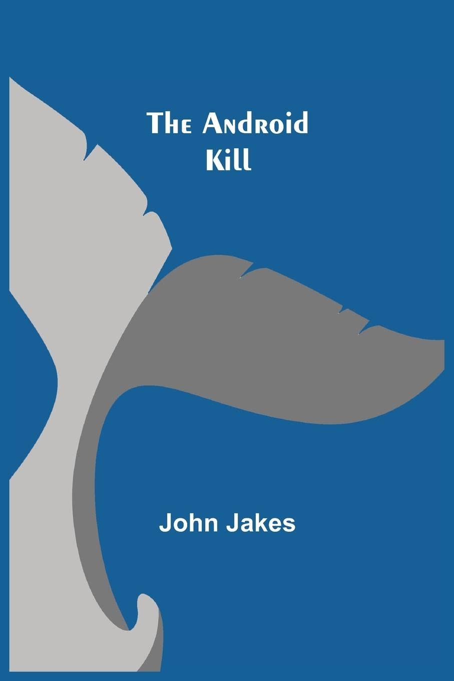 The Android Kill by John Jakes | Goodreads