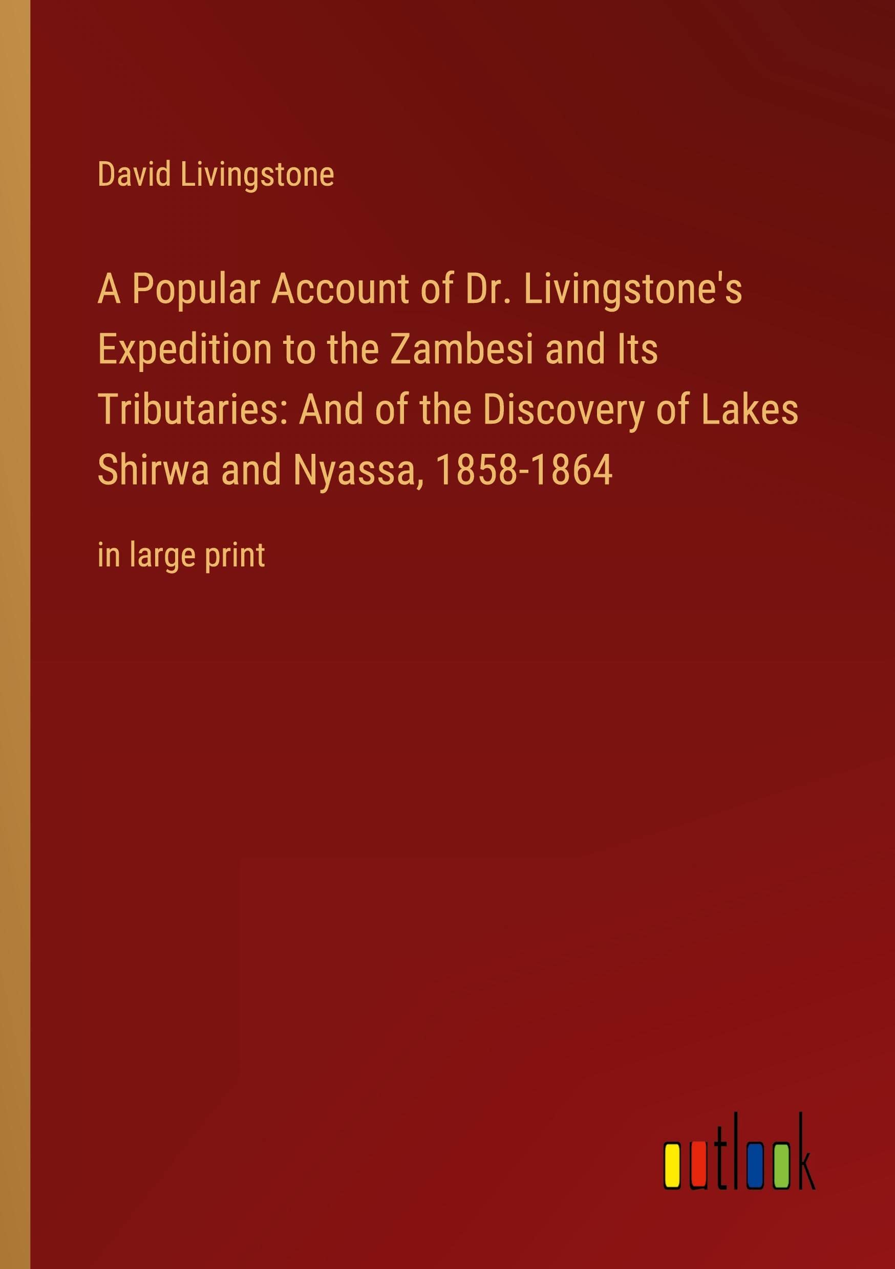 A Popular Account of Dr. Livingstone's Expedition to the Zambesi and