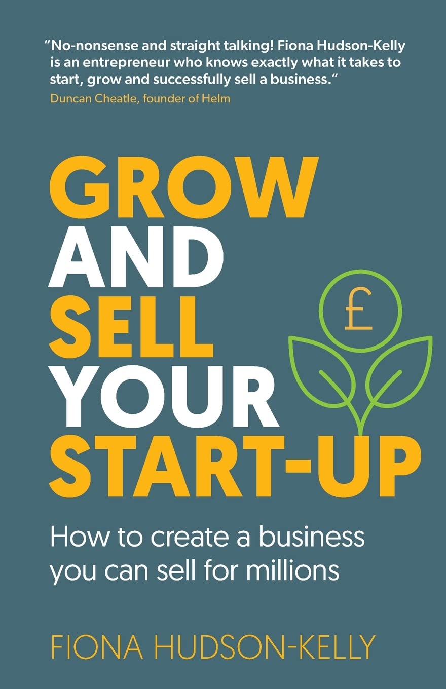 Grow and Sell Your Startup: How To Create a Business You Can Sell for ...