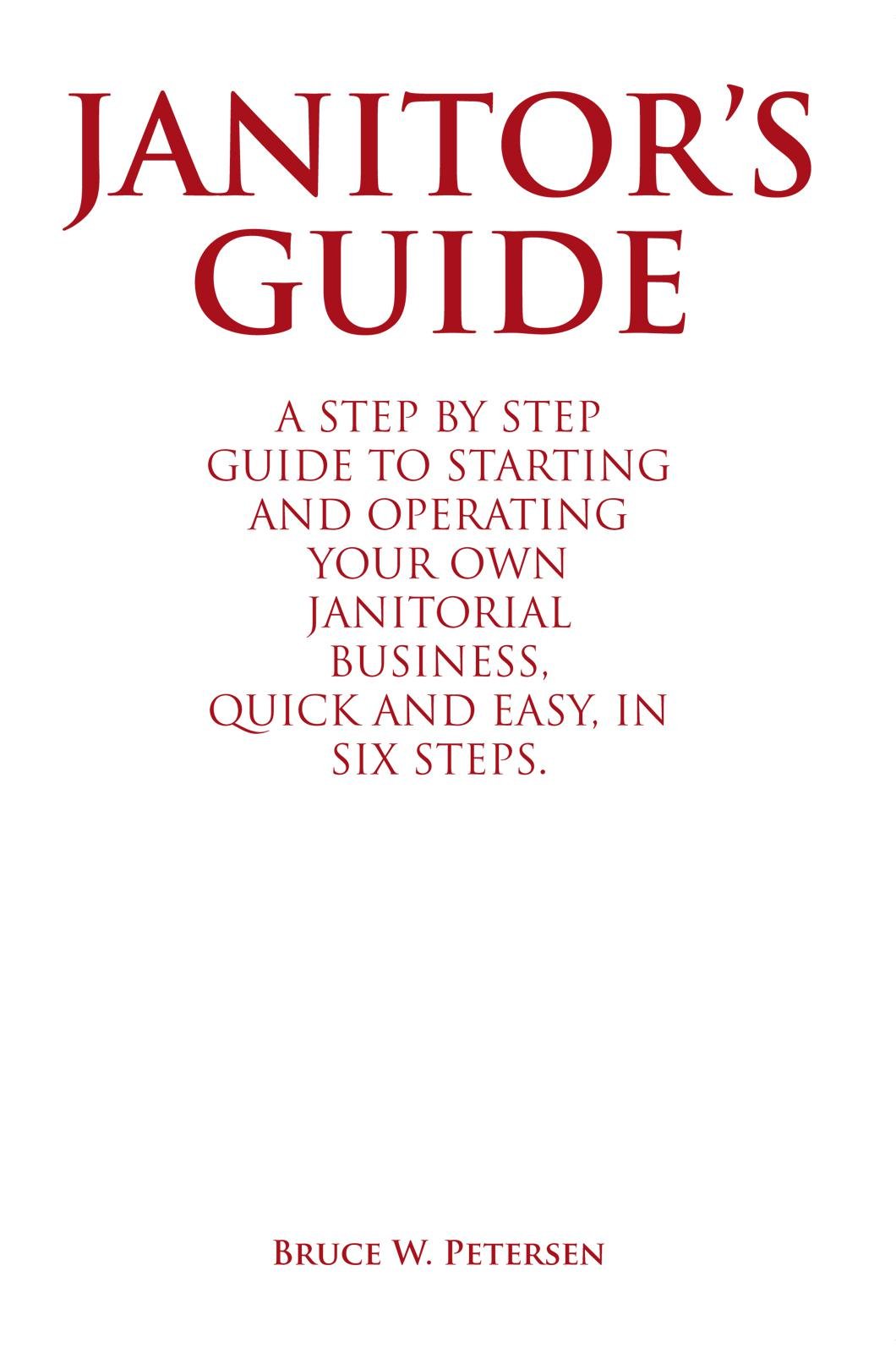Janitor’S Guide A Step by Step Guide to Starting and Operating Your