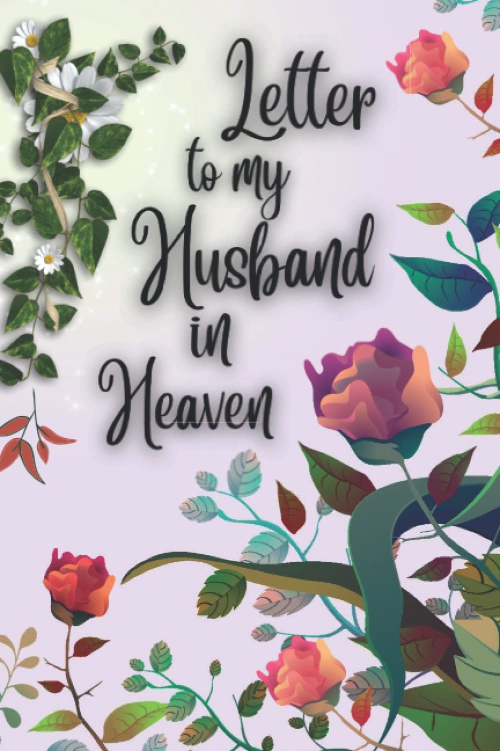 Letters To My Husband In Heaven Remembrance Notebook for Loss of