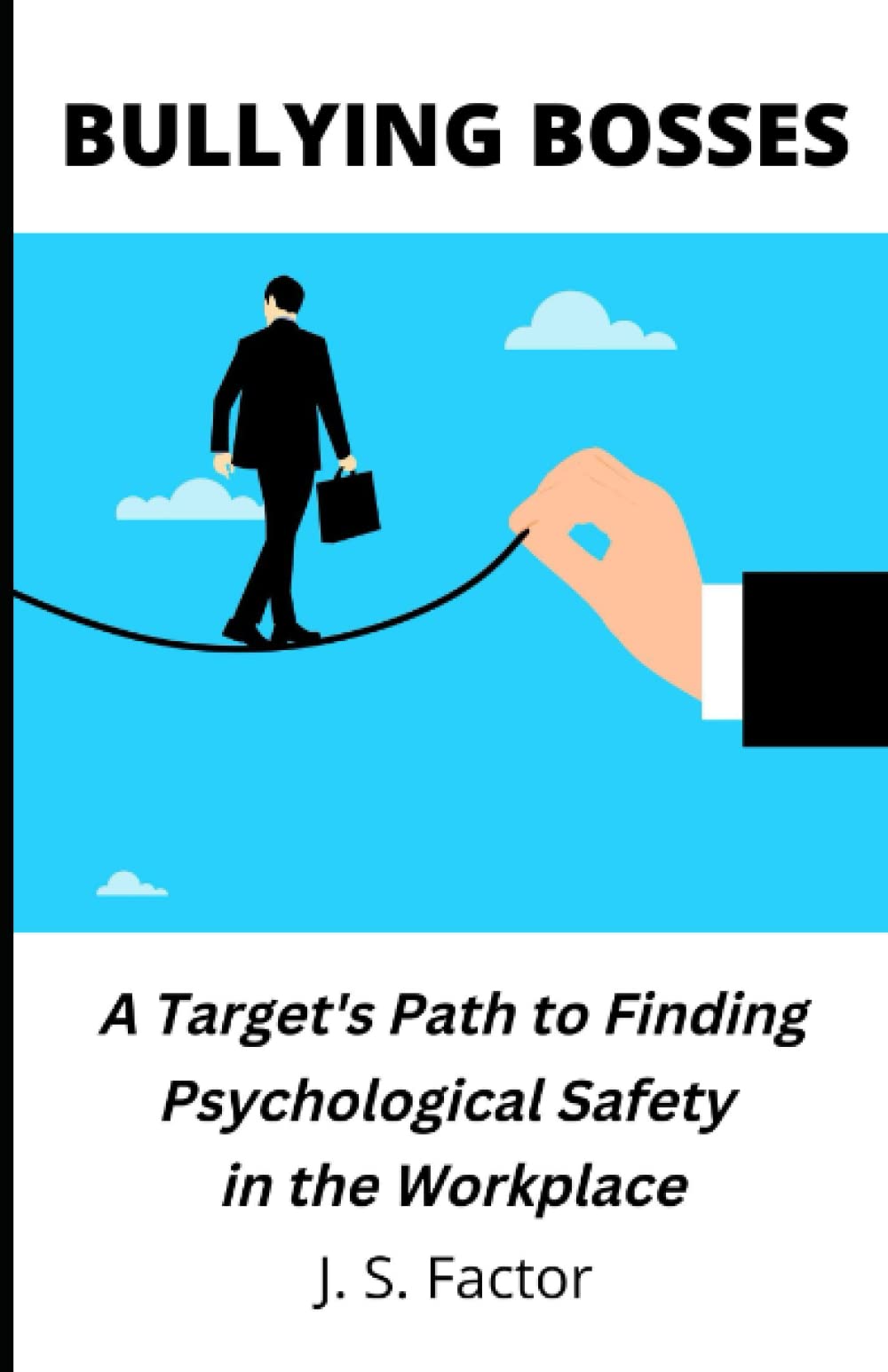 Bullying Bosses A Target's Path to Finding Psychological Safety in the