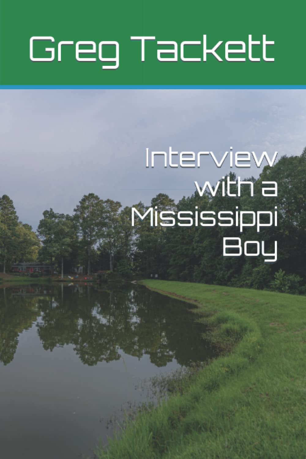 Interview with a Mississippi Boy by Greg B Tackett Goodreads