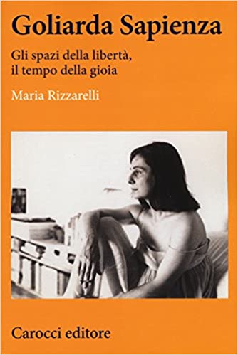 Goliarda Sapienza: Gli spazi della libertà, il tempo della gioia