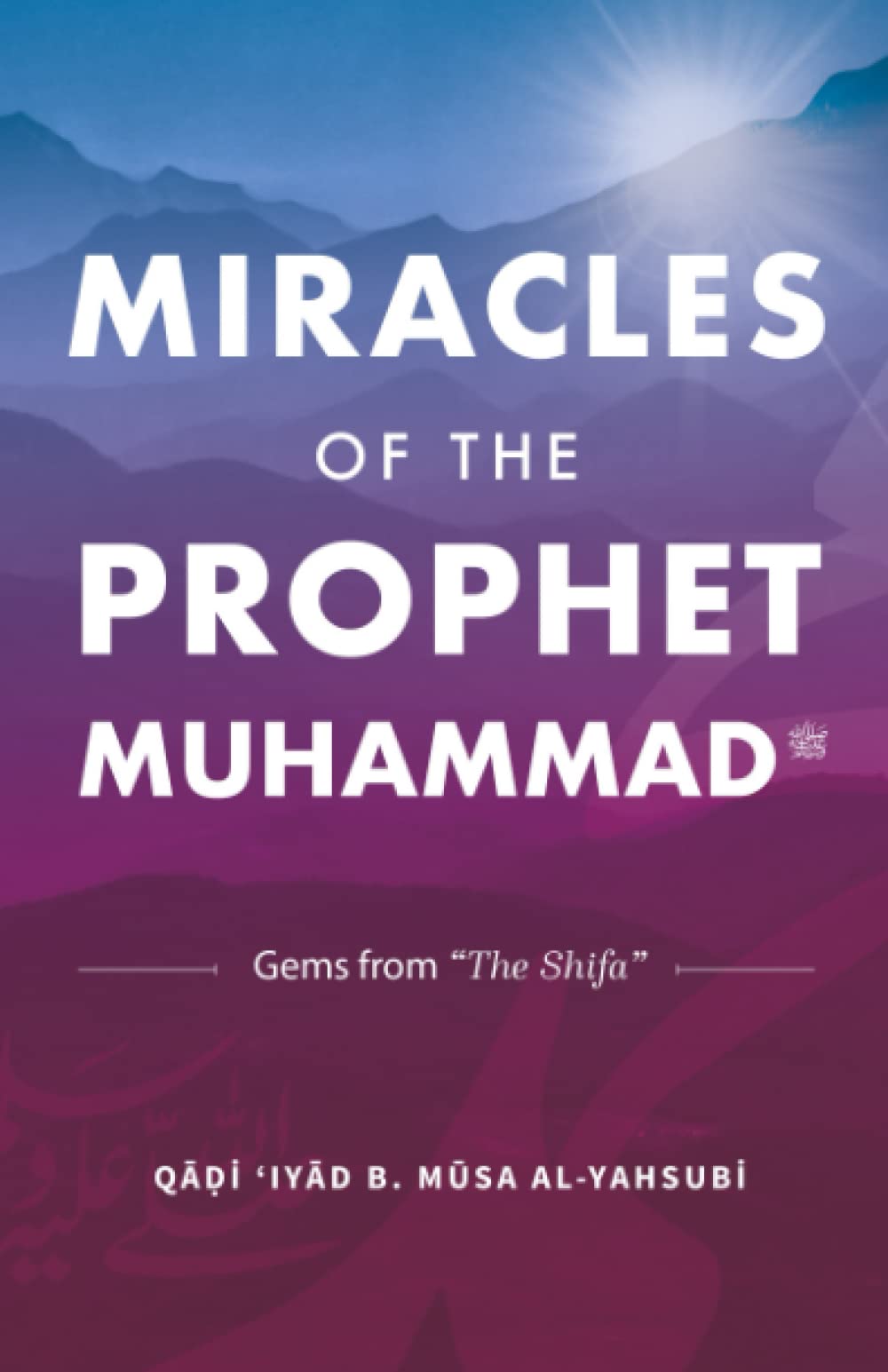 Miracles of the Prophet Muhammad Selections from "The Shifa" of Qadi