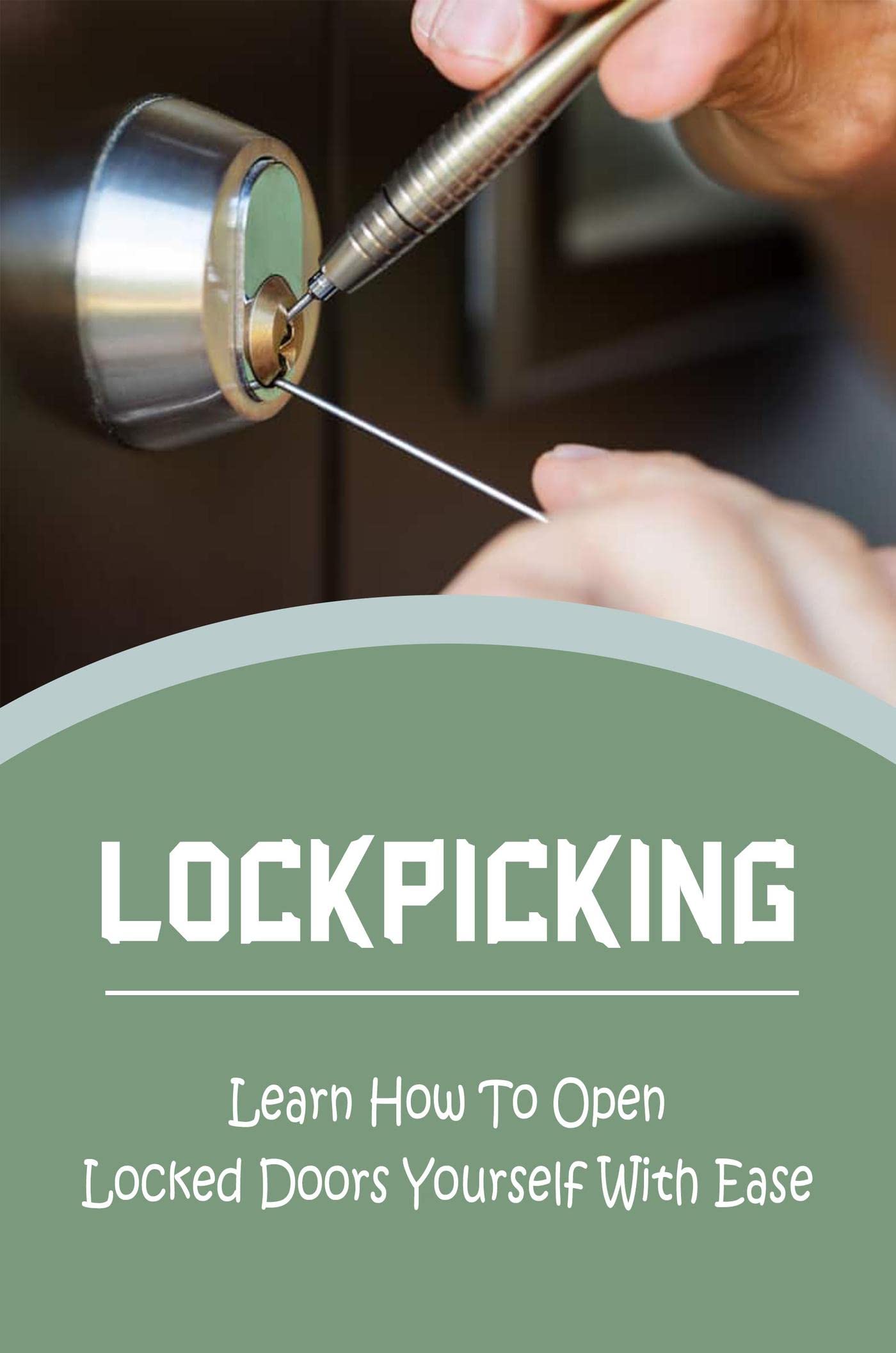 Lockpicking Learn How To Open Locked Doors Yourself With Ease by Gertha Coonley Goodreads