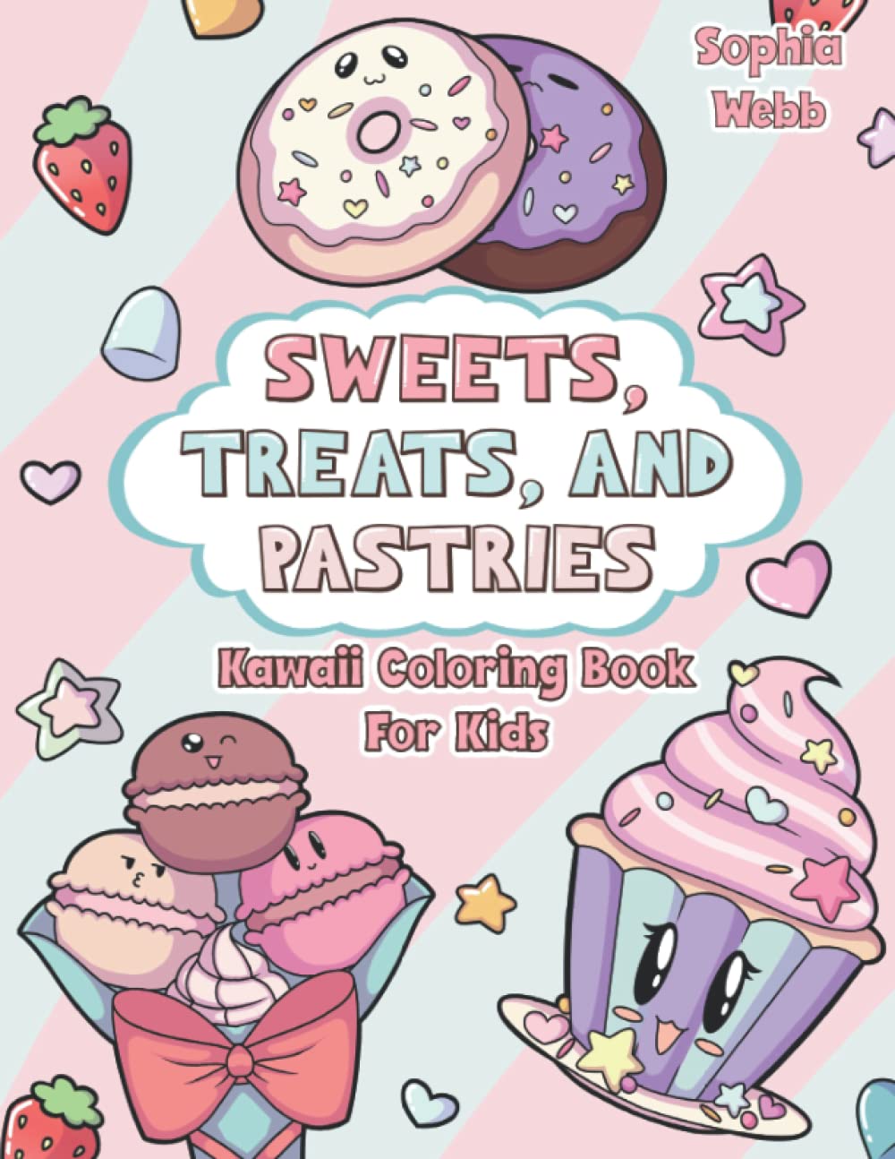 Sweets, Treats, and Pastries Kawaii Coloring Book For Kids by Sophia
