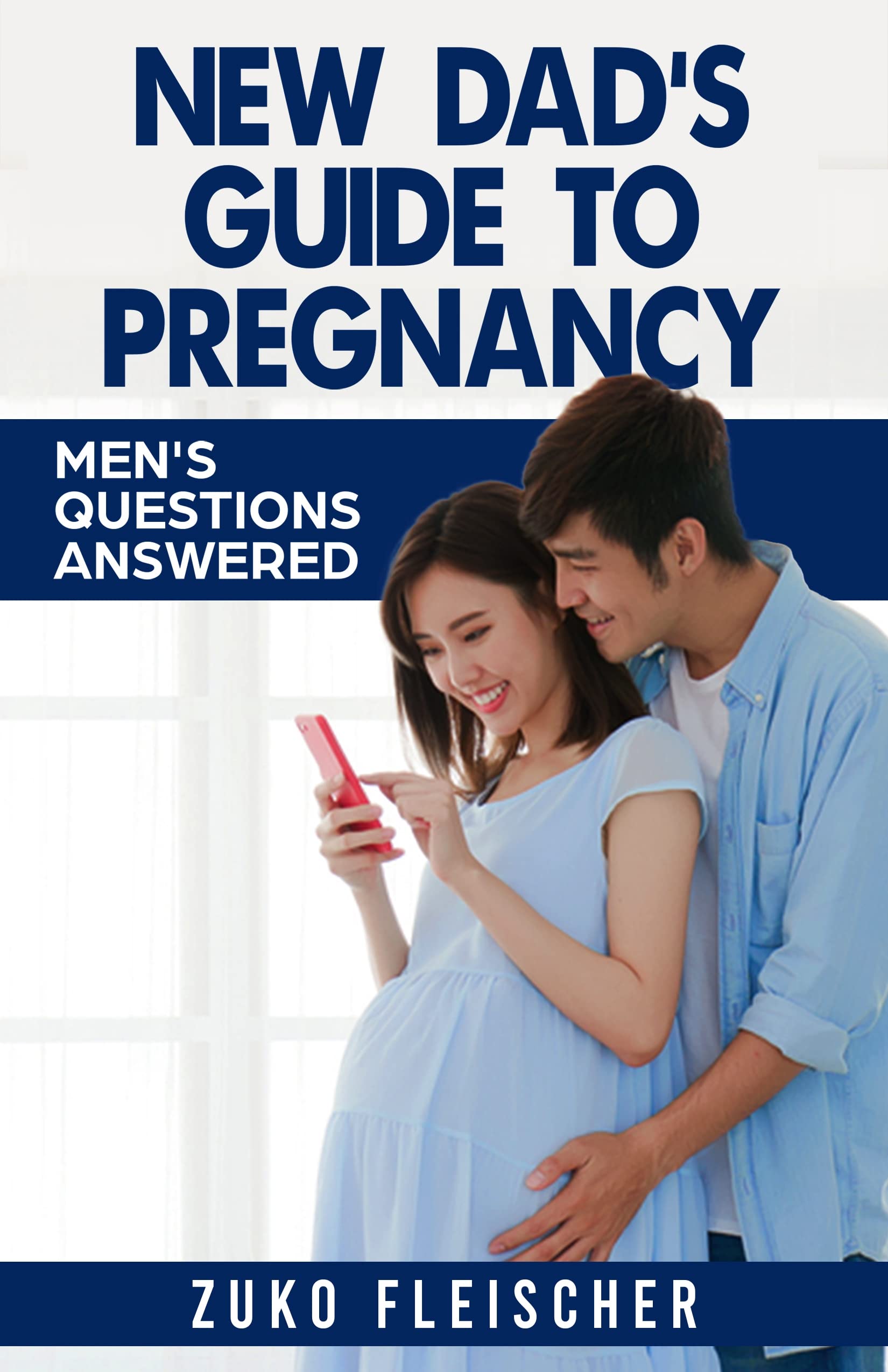 New Dad's Guide to Pregnancy: Men's Questions Answered by Zuko ...