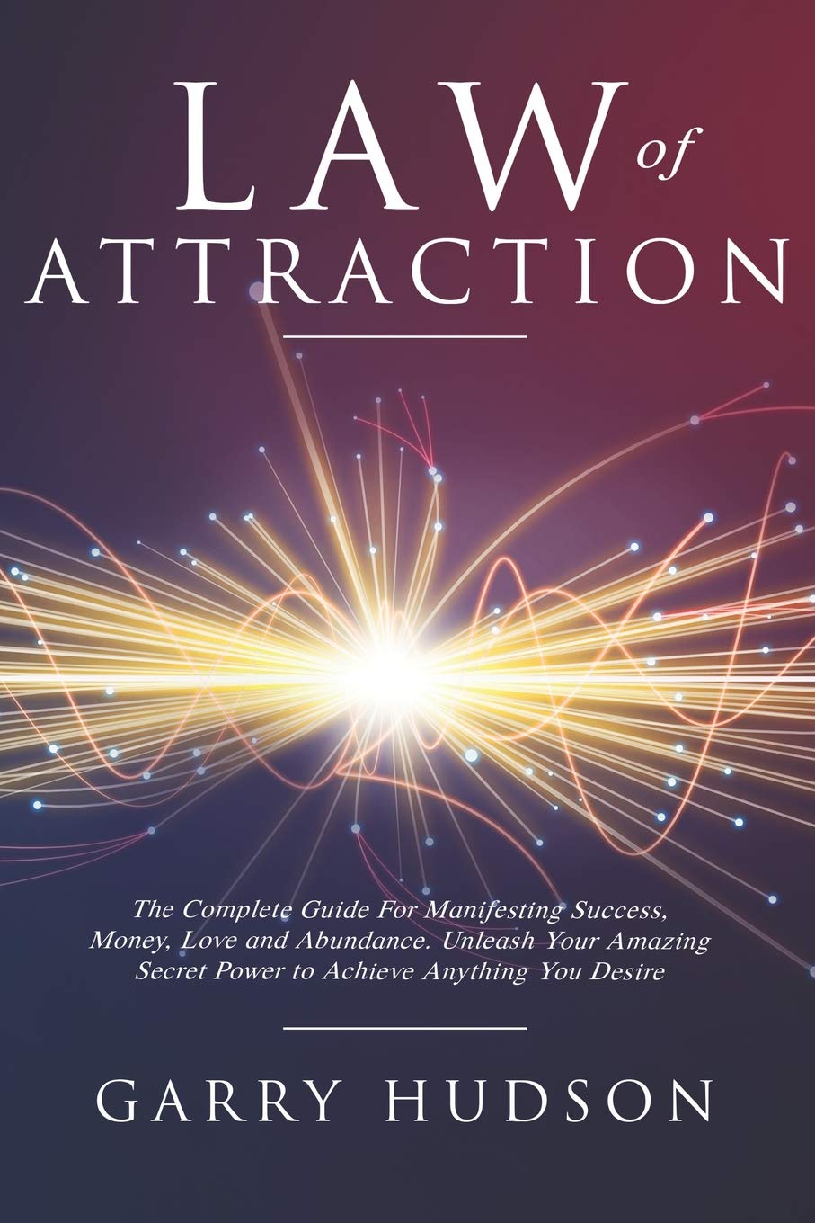 Law of Attraction The Complete Guide for Manifesting Success, Money