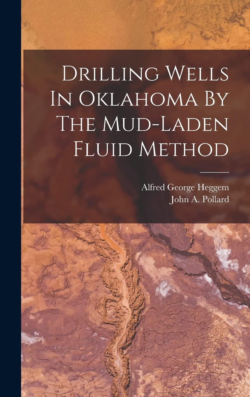 Drilling Wells In Oklahoma By The Mudladen Fluid Method by Alfred