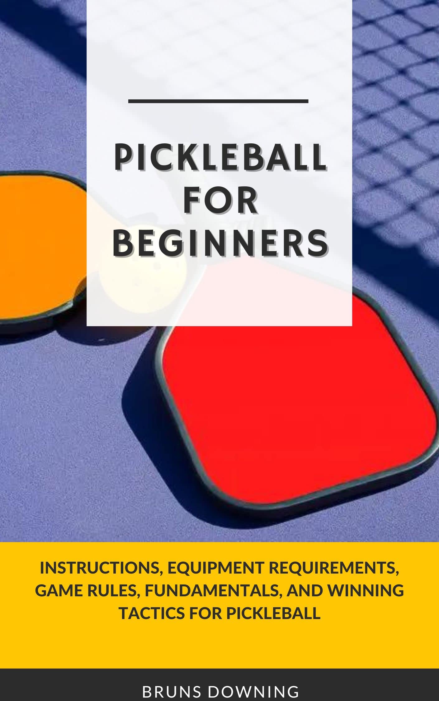 PICKLEBALL FOR BEGINNERS Instructions, Equipment Requirements, Game