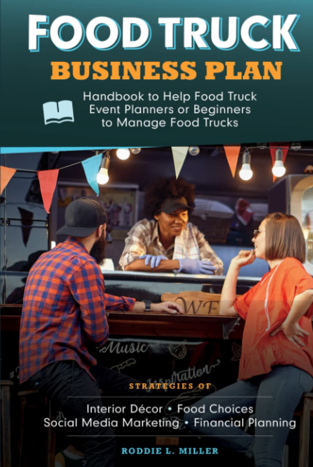 Food Truck Business Plan Handbook to Help Food Truck Event Planners or