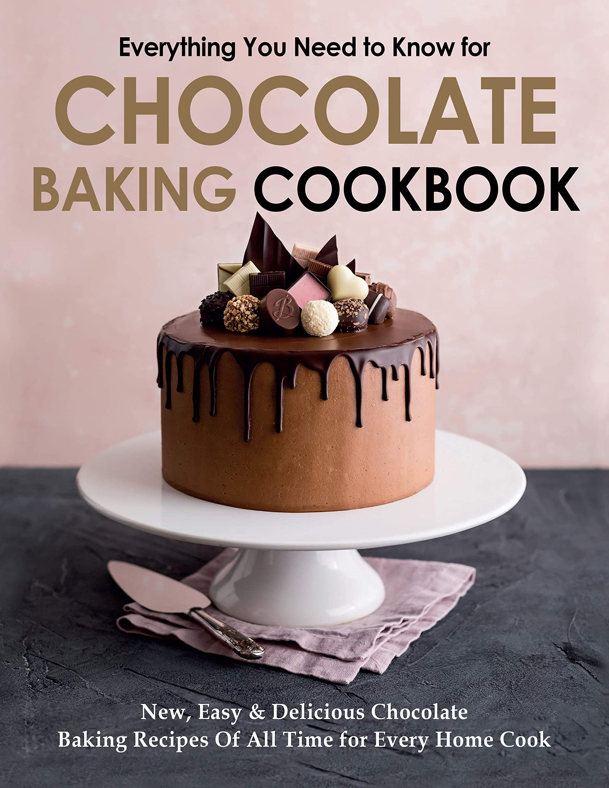 Everything You Need to Know for Chocolate Baking Cookbook, New, Easy