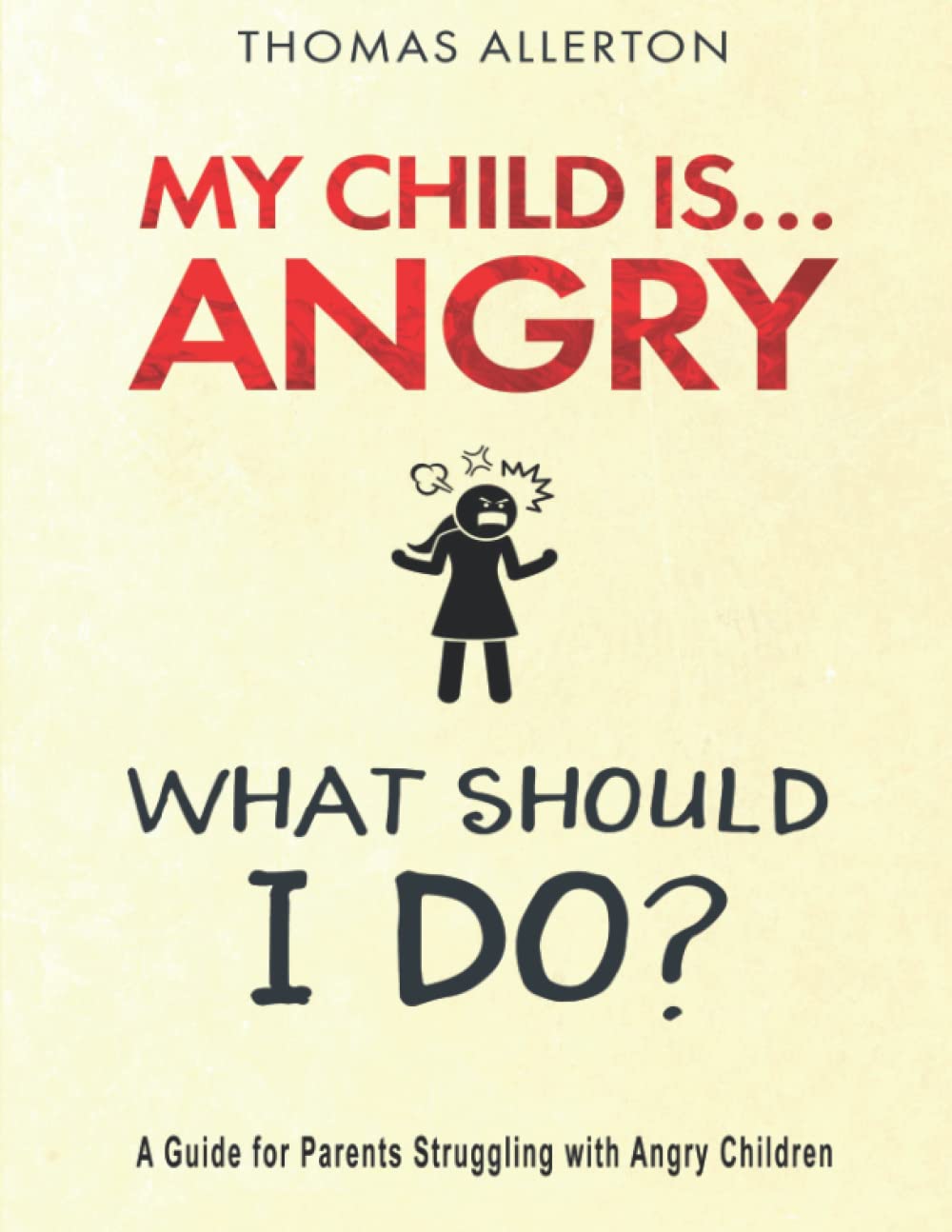 My Child is Angry... What Should I Do? A Guide for Parents Struggling