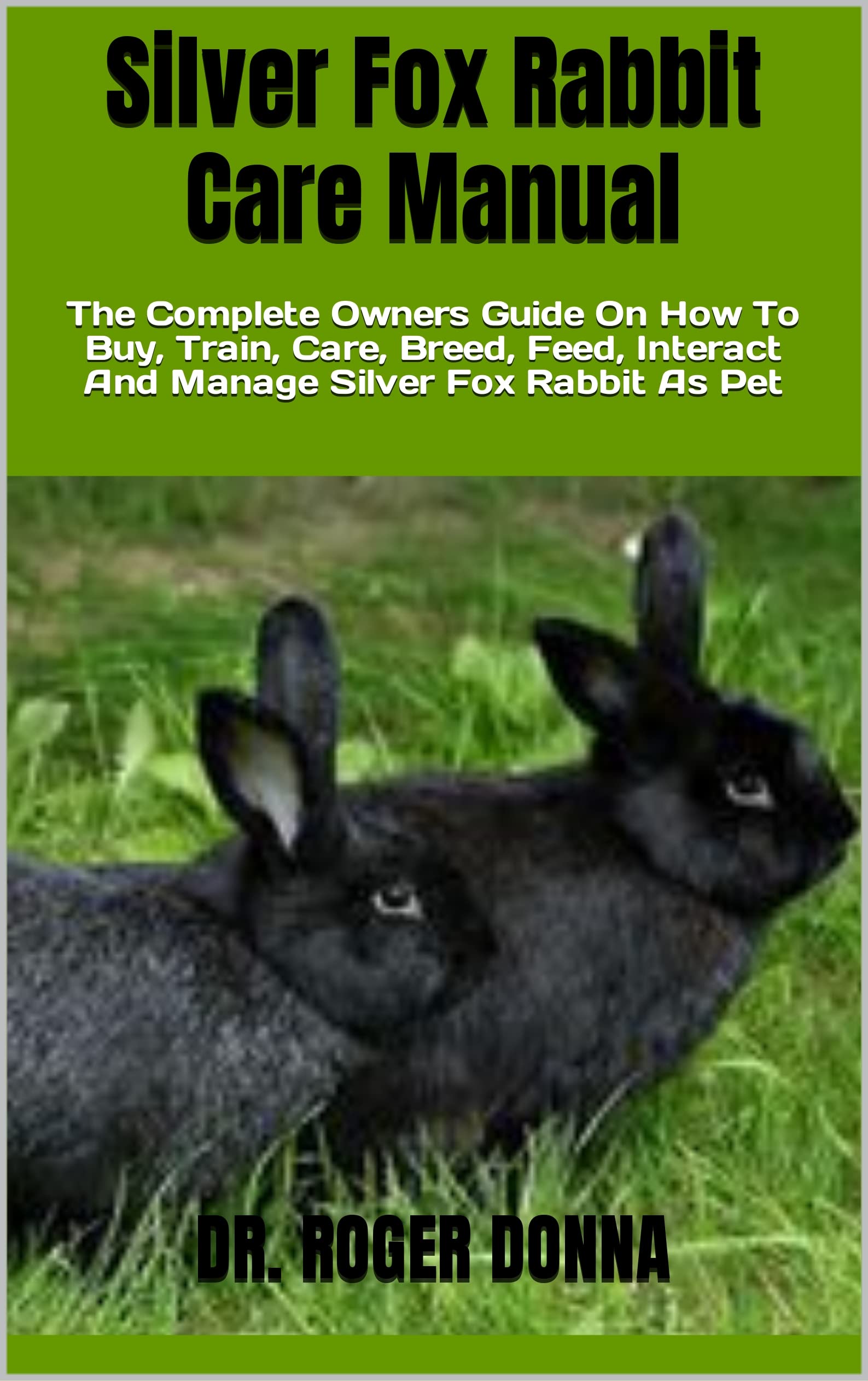 Silver Fox Rabbit Care Manual The Complete Owners Guide On How To Buy