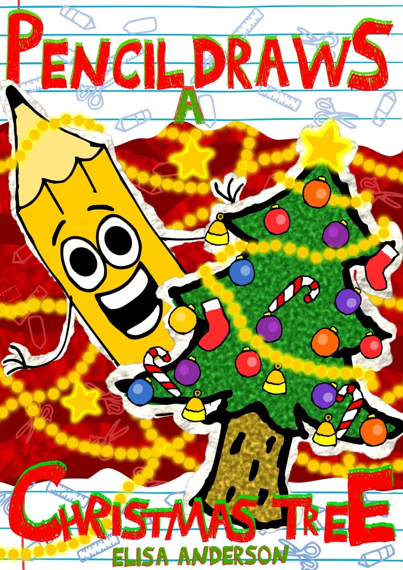 Pencil Draws A Christmas Tree – A Fun-Filled Early Reader Story Book: An Interactive Tale for Preschool, Toddlers, Kindergarten and 1st Graders