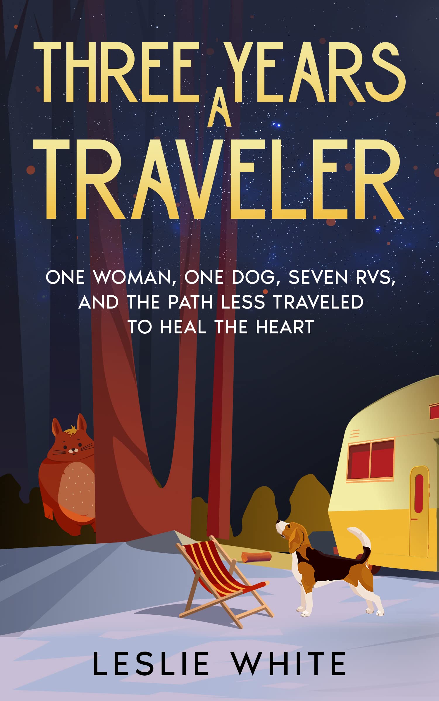 Three Years A Traveler: One woman, One dog, Seven Rvs, and the path less traveled to heal the heart
