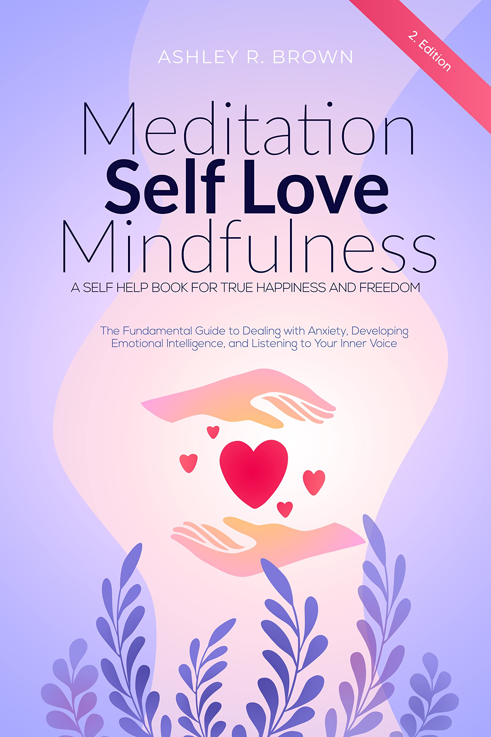 Meditation | Self Love | Mindfulness: The Fundamental Guide to Dealing with Anxiety, Developing Emotional Intelligence, & Listening to Your Inner Voice - A Self Help Book For True Happiness & Freedom