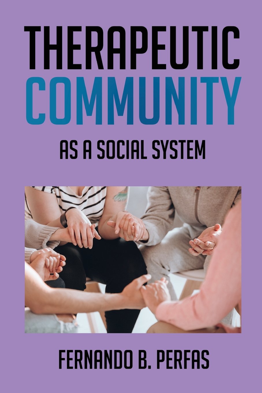 Therapeutic Community As a Social System by Dr. Fernando B. Perfas
