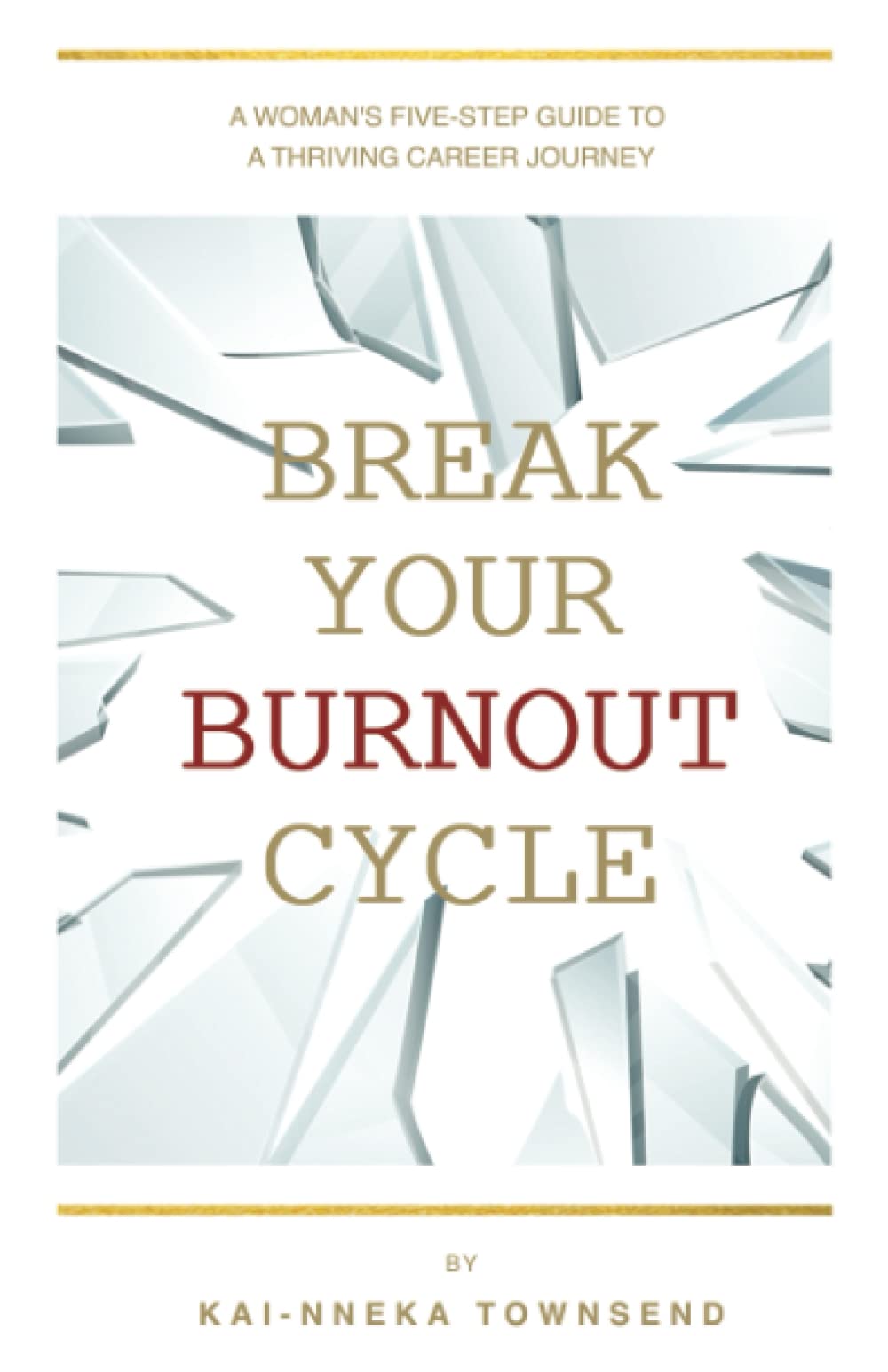 Break Your Burnout Cycle: A Woman’s Five-Step Guide To A Thriving ...