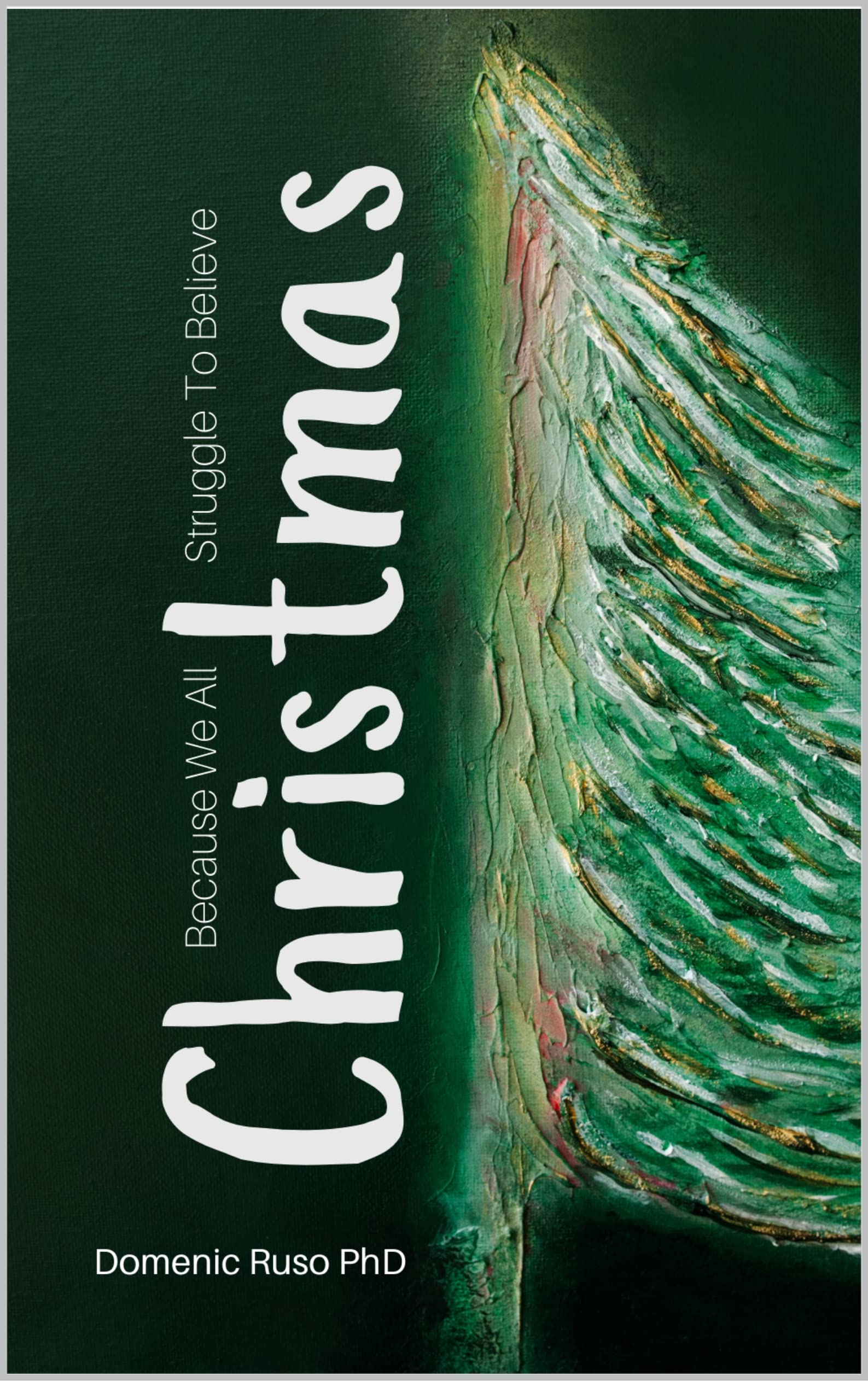 Christmas Because We All Struggle To Believe by Domenic Ruso Goodreads