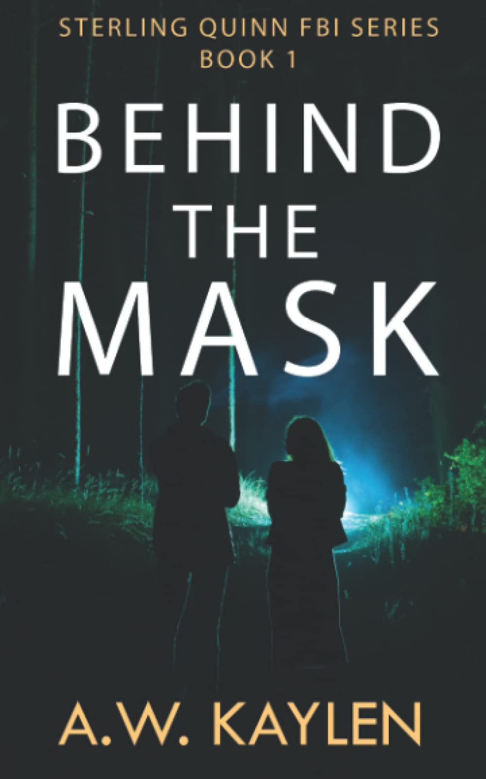 Behind the Mask (Sterling Quinn FBI 1) by A.W. Kaylen Goodreads