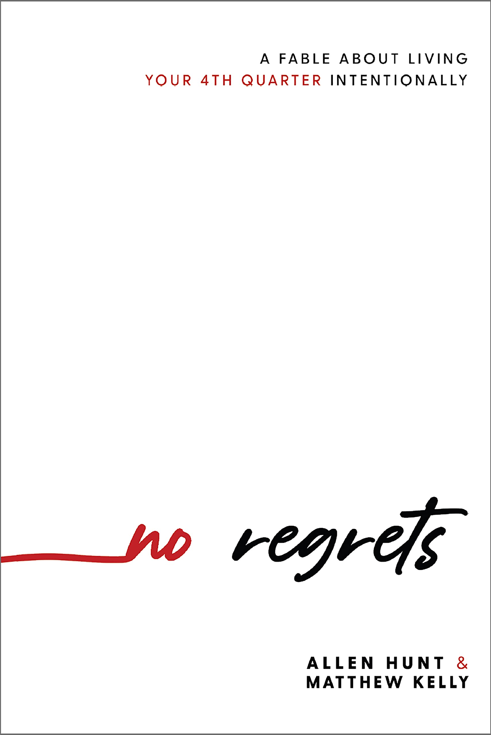 No Regrets: A Fable About Living Your 4th Quarter Intentionally