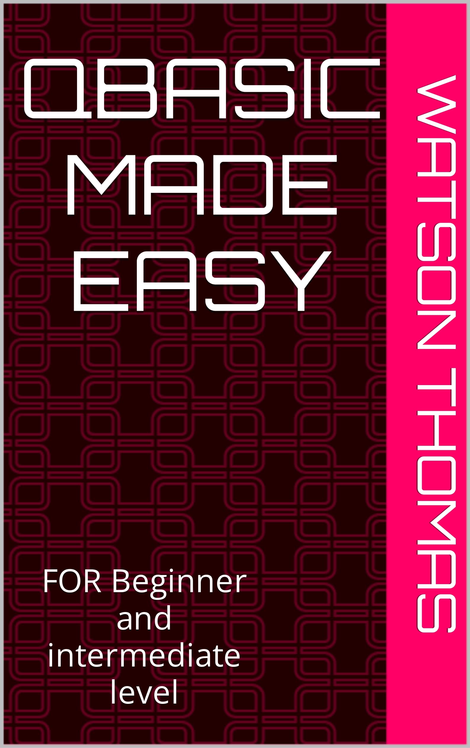 QBASIC MADE EASY: FOR Beginner and intermediate level by Watson Thomas ...