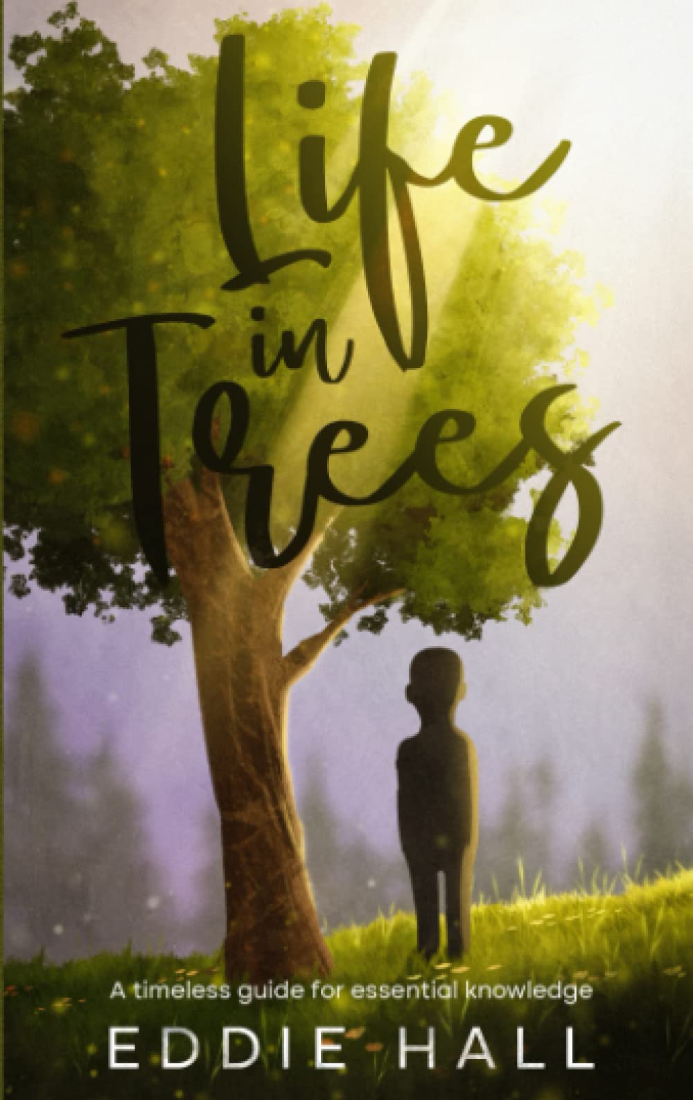 Life in Trees A timeless guide for essential knowledge by Eddie Hall