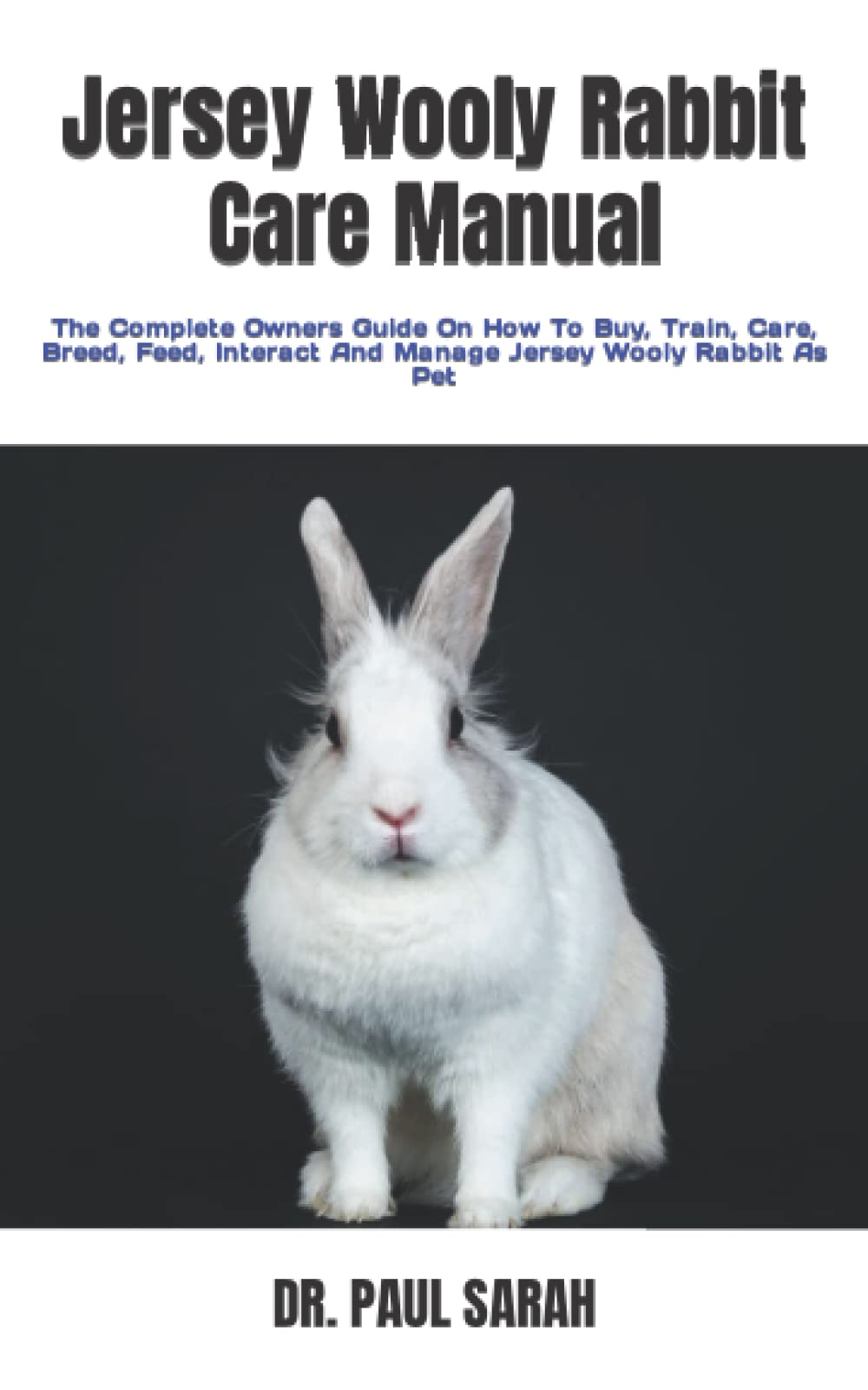 Jersey Wooly Rabbit Care Manual The Complete Owners Guide On How To